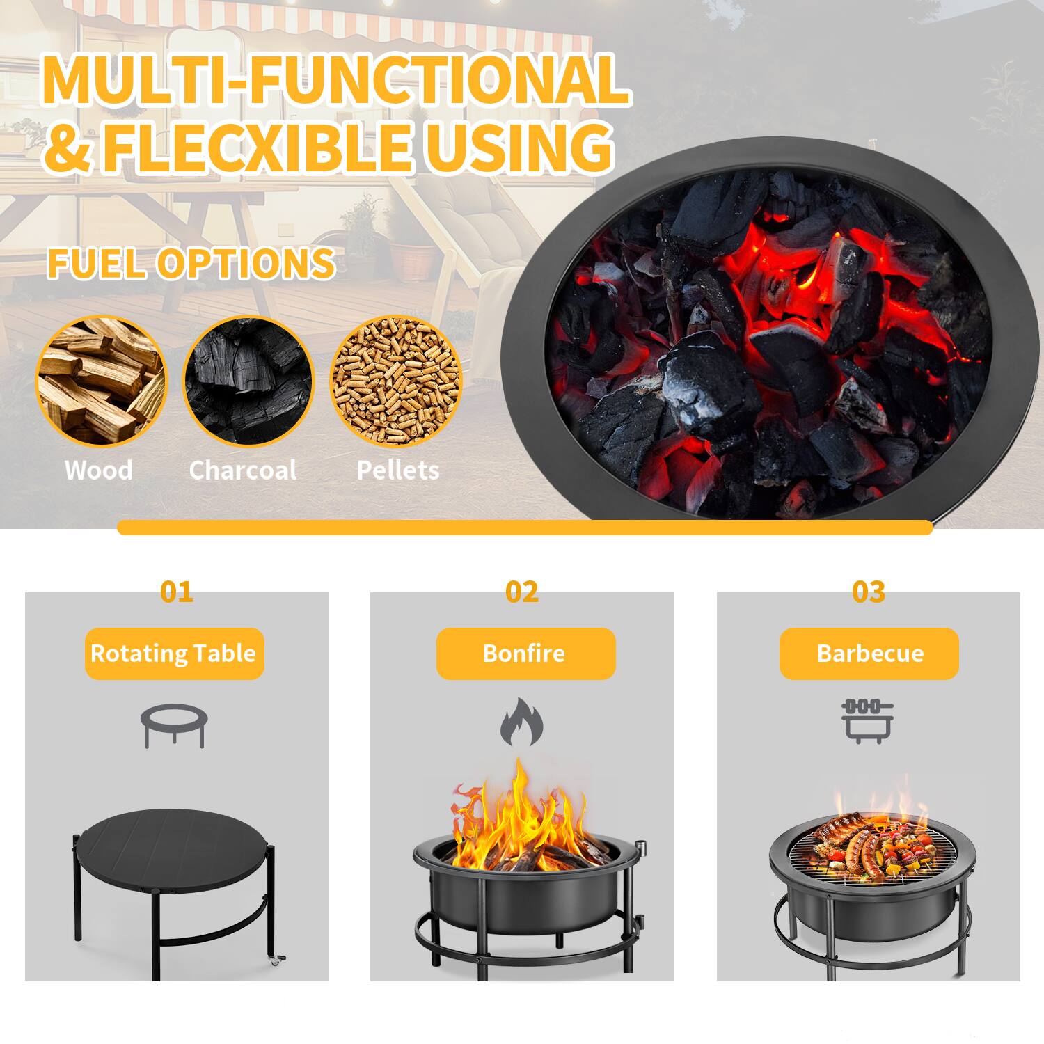 MULTI-FUNCTIONAL & FLEXIBLE USING

FUEL OPTIONS
- Wood
- Charcoal
- Pellets

01 Rotating Table
02 Bonfire
03 Barbecue