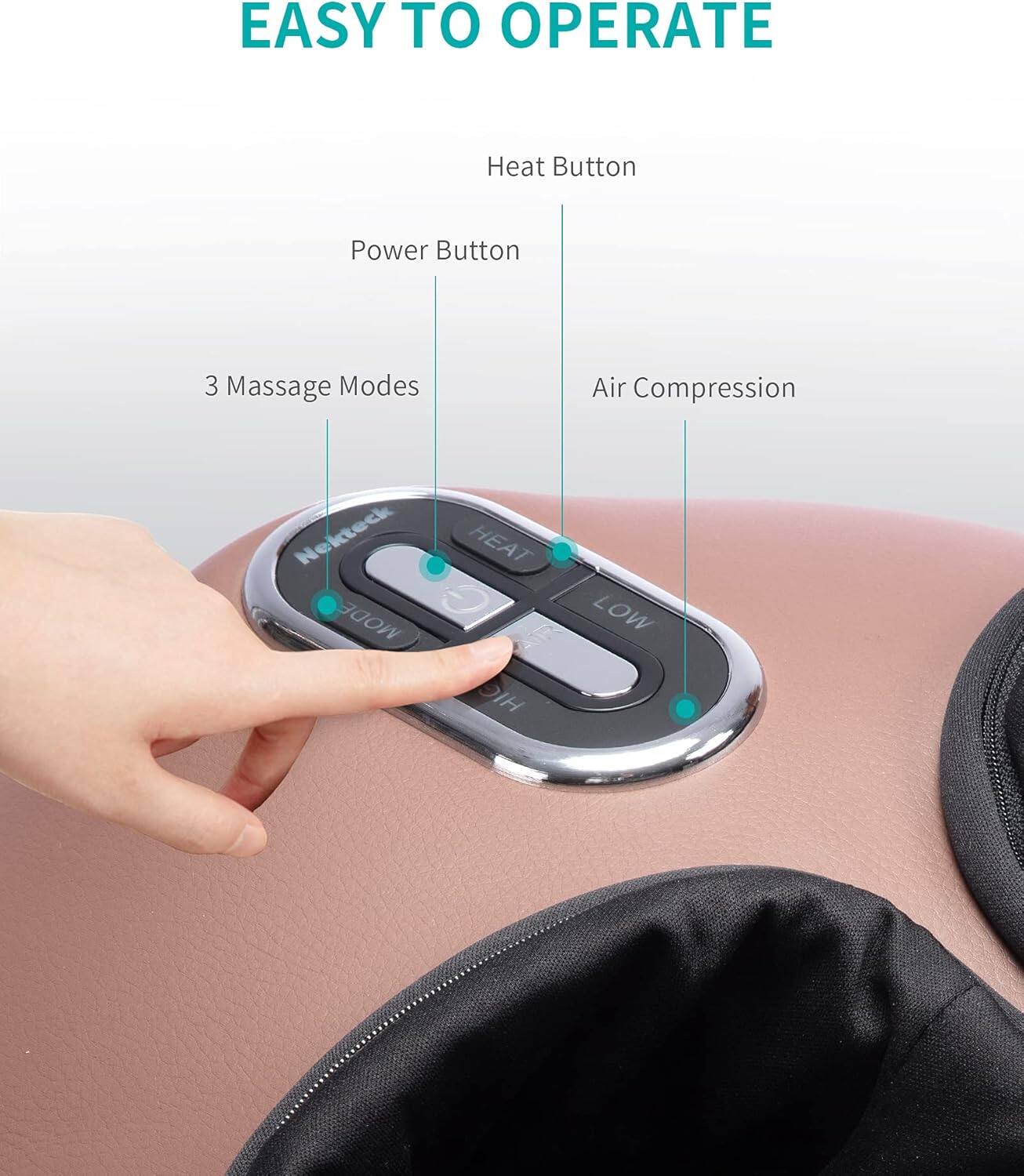 EASY TO OPERATE

Heat Button  
Power Button  
3 Massage Modes  
Air Compression  
Nekteck MODE  
HEAT AIR LOW