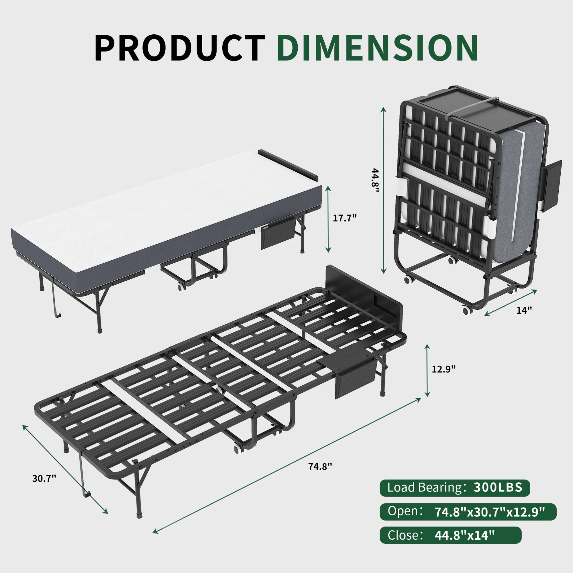 PRODUCT DIMENSION

Load Bearing: 300LBS

Open: 74.8" x 30.7" x 12.9"

Close: 44.8" x 14"