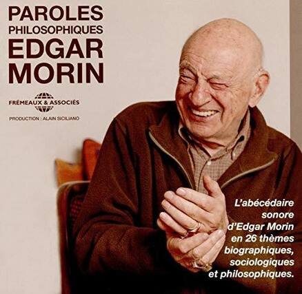 PAROLES PHILOSOPHIQUES
EDGAR MORIN
FREMEAUX & ASSOCIÉS
PRODUCTION : ALAIN SICILIANO
L'abcédair sonore d'Edgar Morin en 26 thèmes biographiques, sociologiques et philosophiques.