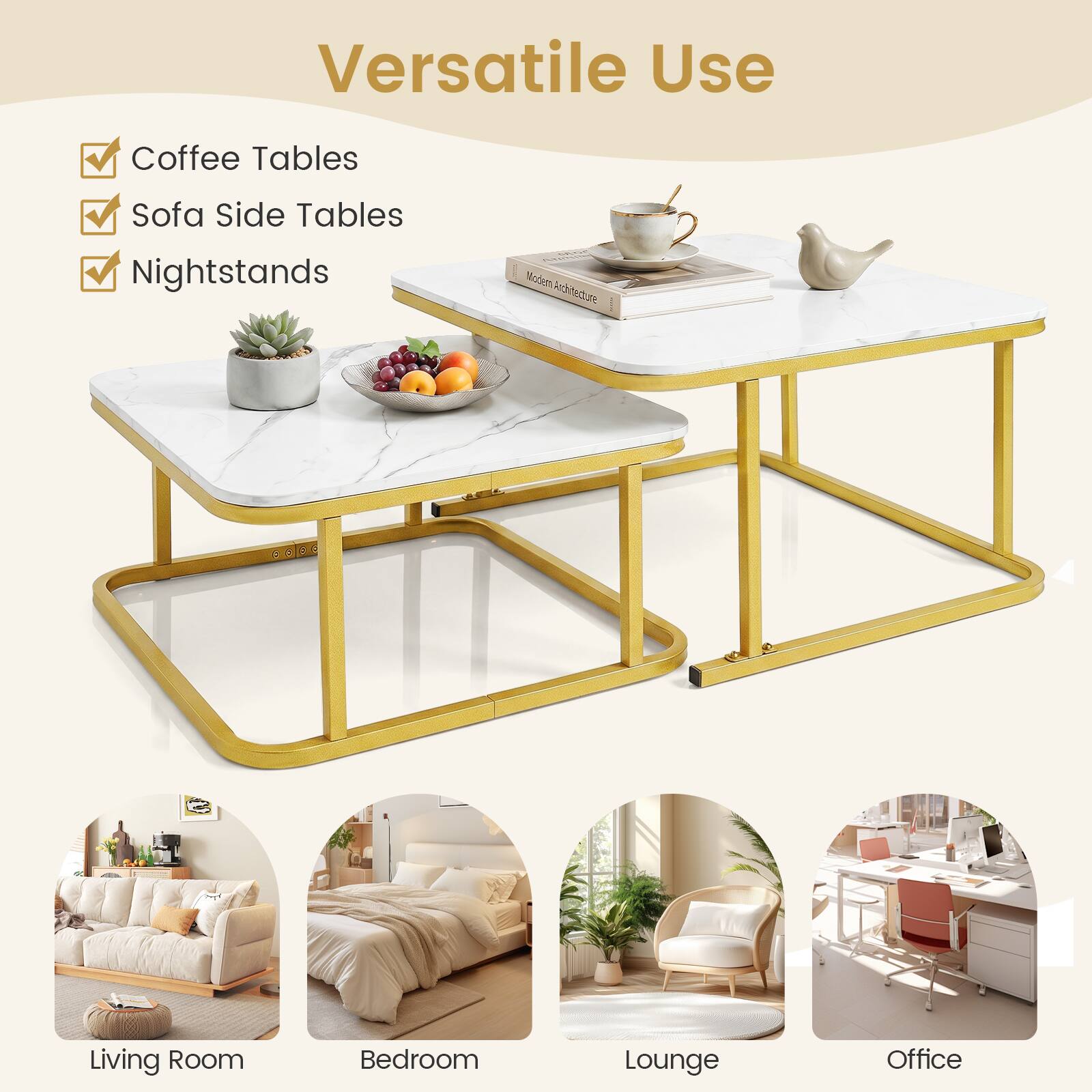 Versatile Use

- Coffee Tables
- Sofa Side Tables
- Nightstands

Living Room
Bedroom
Lounge
Office