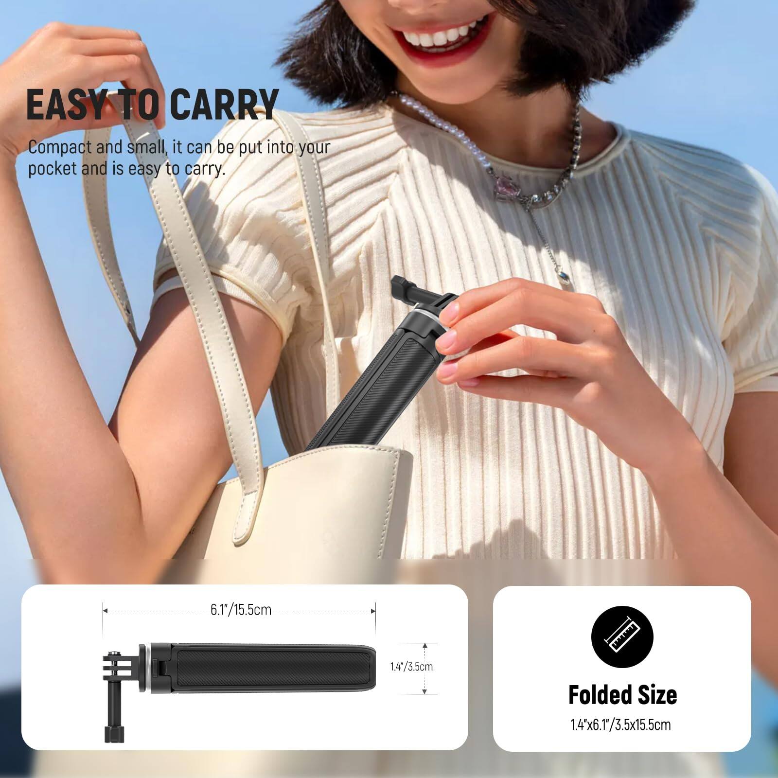 EASY TO CARRY

Compact and small, it can be put into your pocket and is easy to carry.

6.1"/15.5cm

Folded Size: 1.4"x6.1"/3.5"x15.5cm