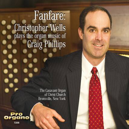 Fanfare:
Christopher Wells plays the organ music of Craig Phillips
The Casavant Organ of Christ Church Bronxville, New York
PRO ORGANO
7256