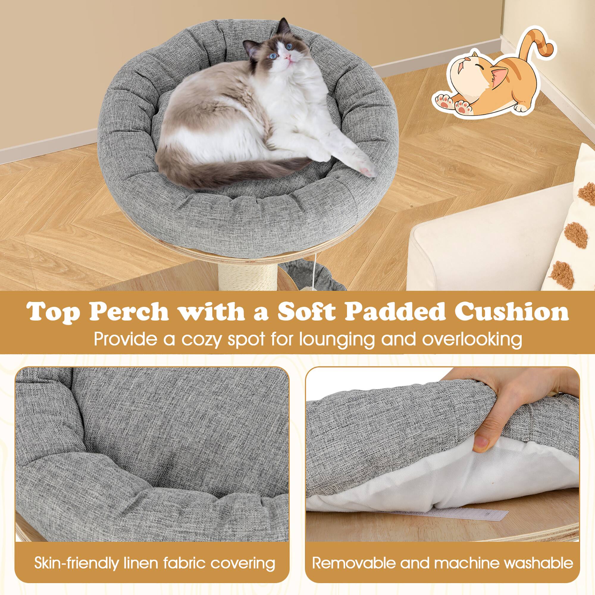 Top Perch with a Soft Padded Cushion  
Provide a cozy spot for lounging and overlooking  

Skin-friendly linen fabric covering  

Removable and machine washable