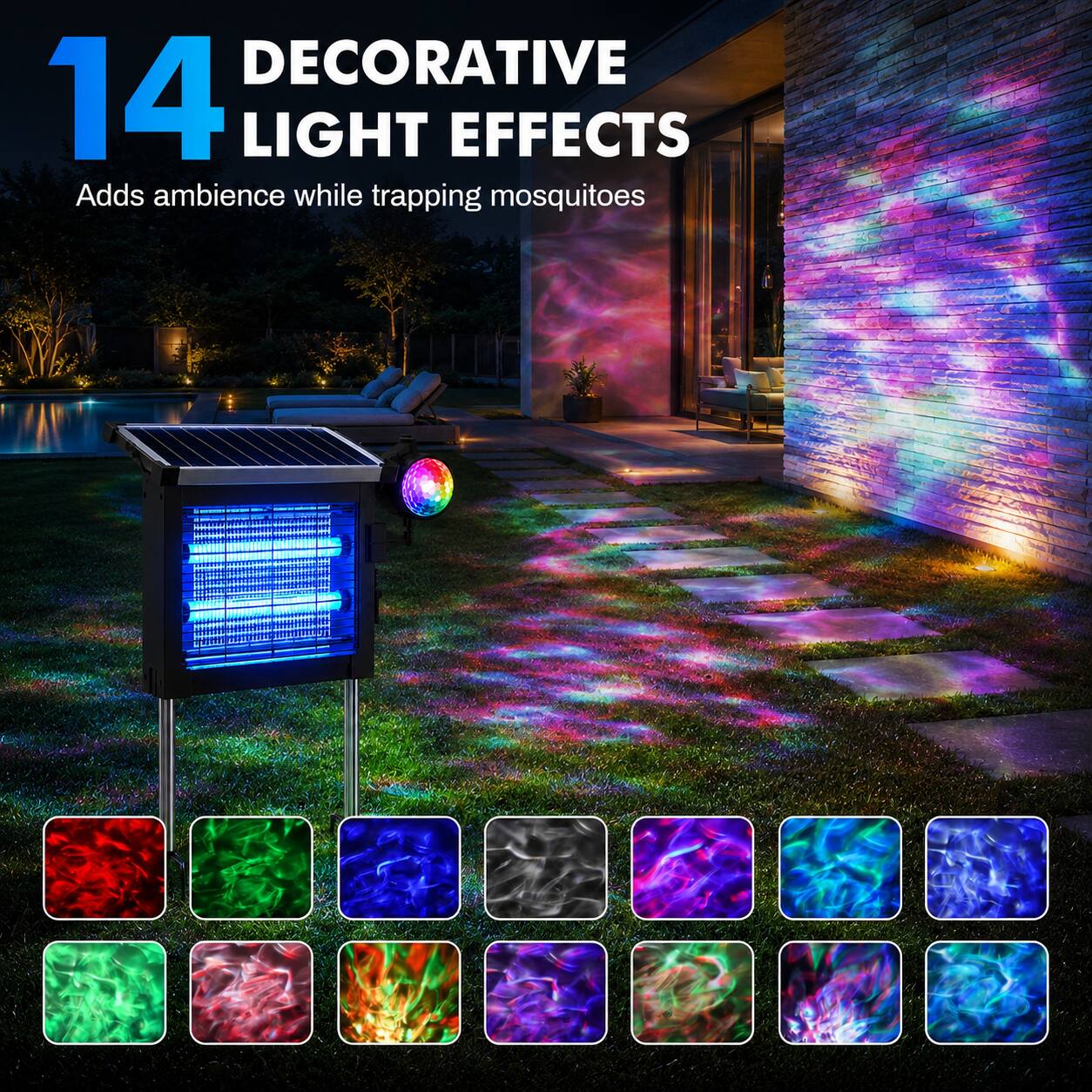 14 DECORATIVE LIGHT EFFECTS  
Adds ambience while trapping mosquitoes