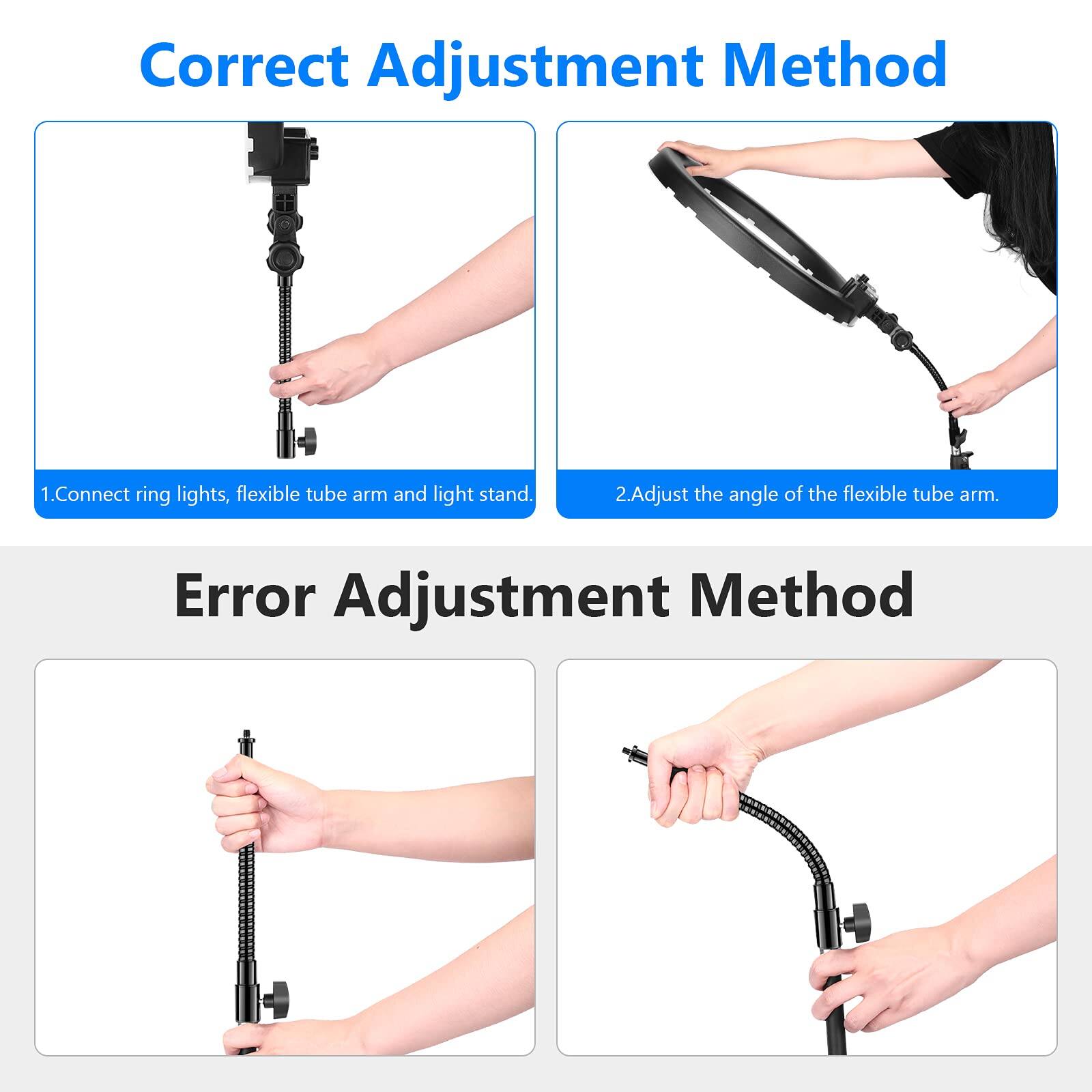 Correct Adjustment Method  
1. Connect ring lights, flexible tube arm and light stand.  
2. Adjust the angle of the flexible tube arm.  

Error Adjustment Method