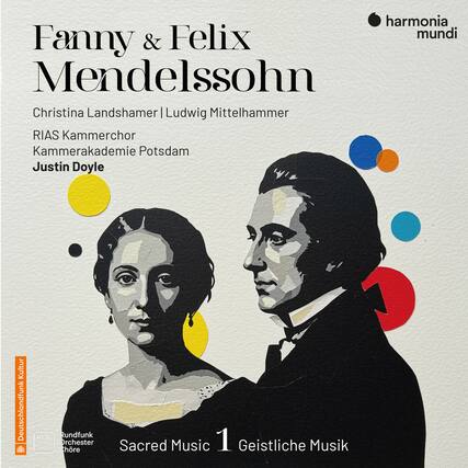 Fanny & Felix Mendelssohn
Christina Landshamer | Ludwig Mittelhammer
RIAS Kammerchor
Kammerakademie Potsdam
Justin Doyle
harmonia mundi
Sacred Music 1
Geistliche Musik
Deutschlandfunk Kultur
Rundfunk Orchester Chre