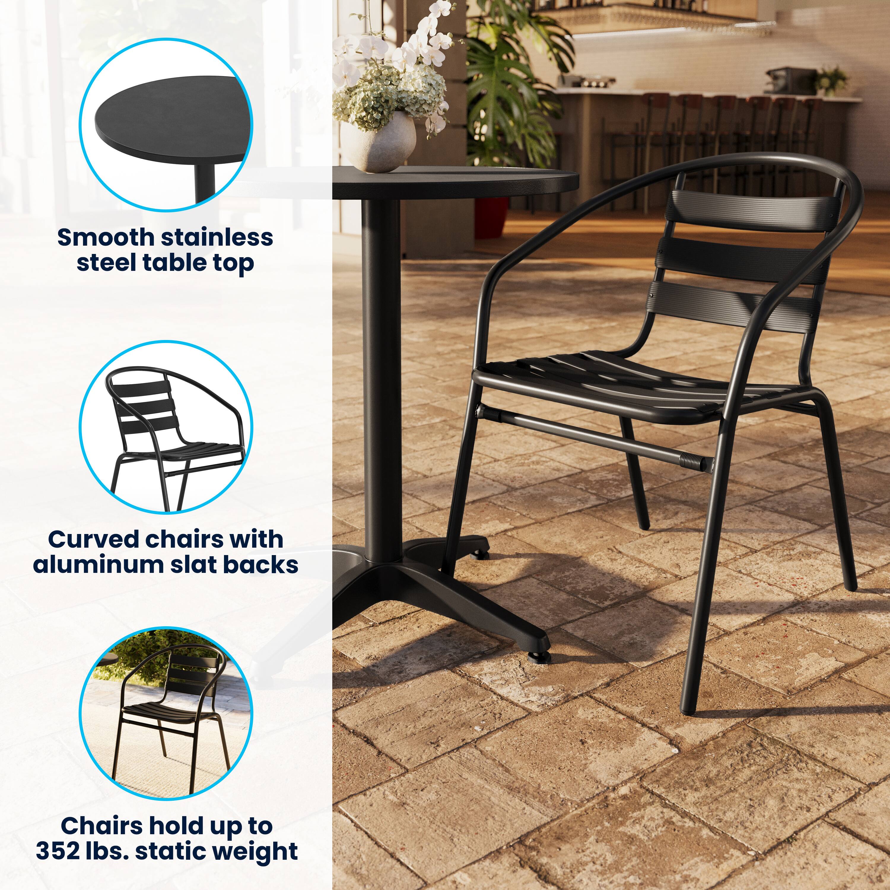 Smooth stainless steel table top  
Curved chairs with aluminum slat backs  
Chairs hold up to 352 lbs. static weight