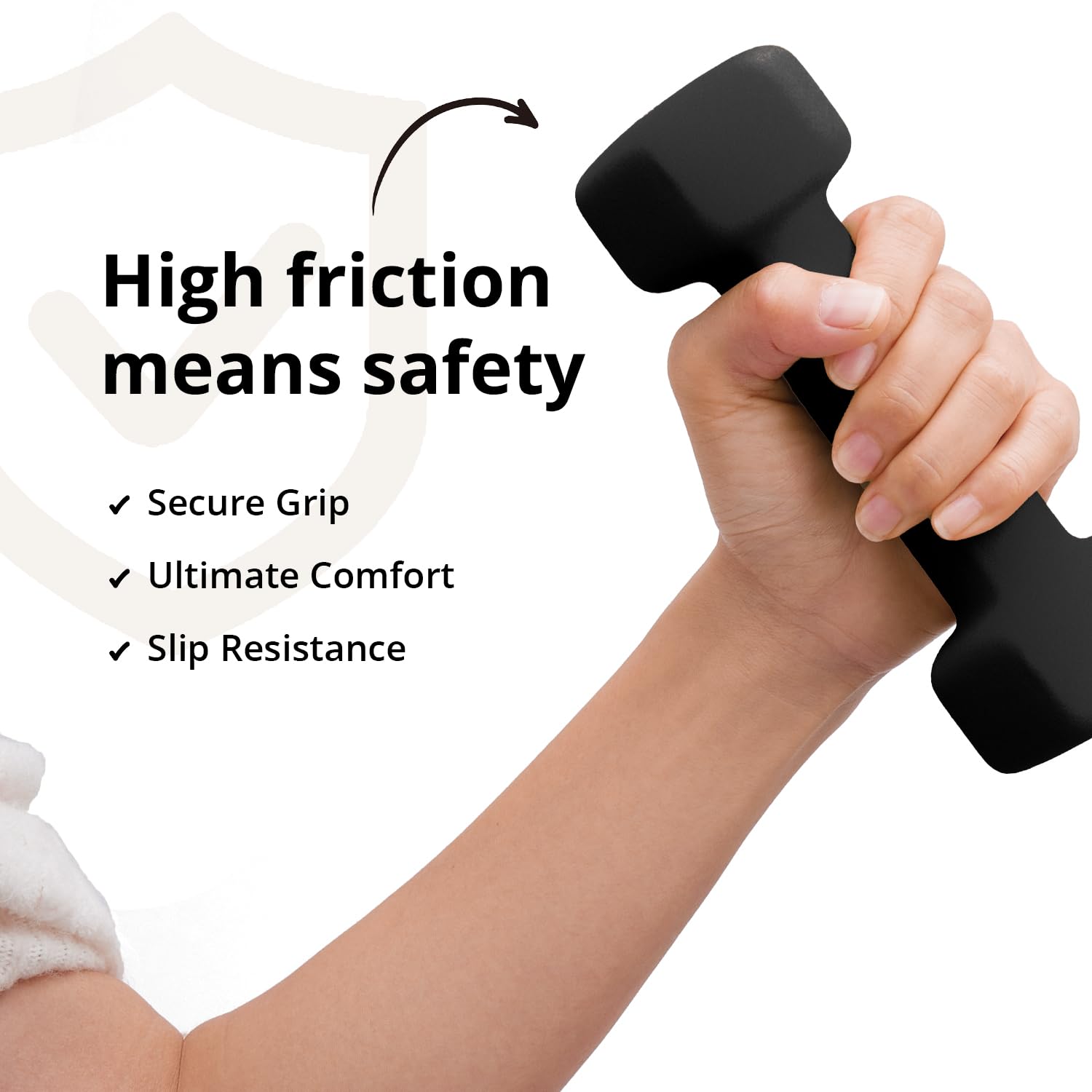 High friction means safety  
- Secure Grip  
- Ultimate Comfort  
- Slip Resistance