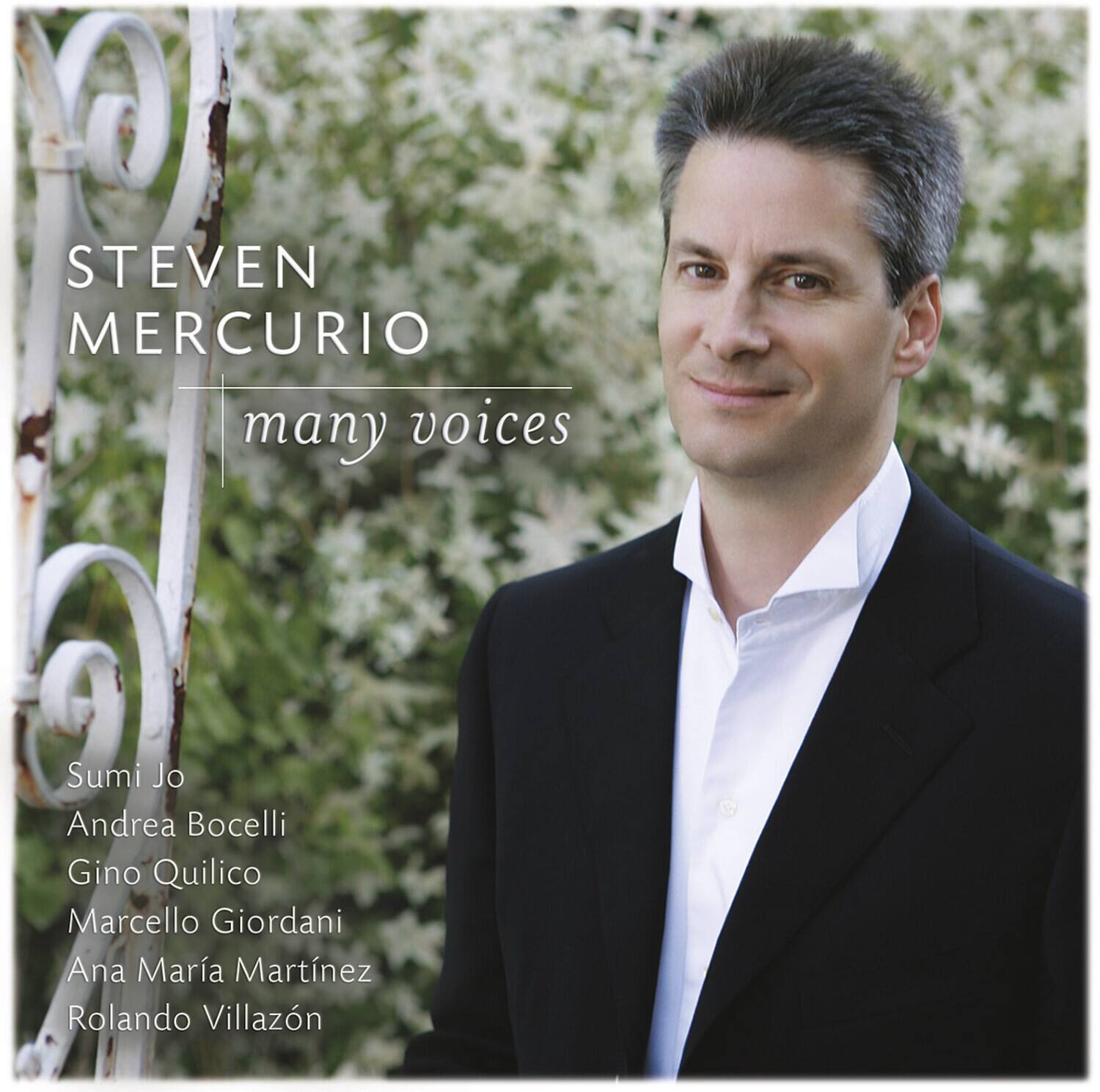 STEVEN MERCURIO  
many voices  

Sumi Jo  
Andrea Bocelli  
Gino Quilico  
Marcello Giordani  
Ana Maria Martínez  
Rolando Villazón