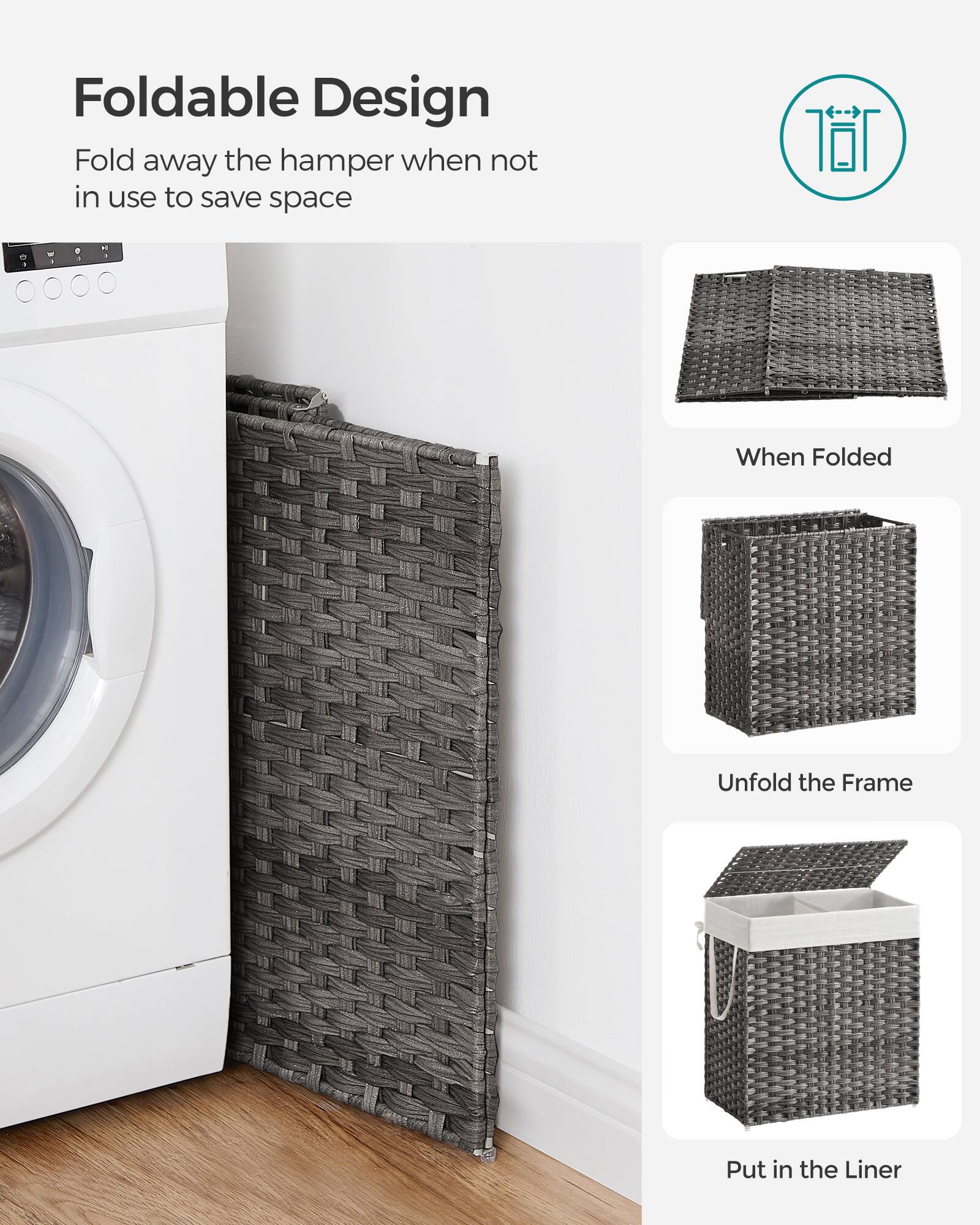 Foldable Design  
Fold away the hamper when not in use to save space

When Folded

Unfold the Frame

Put in the Liner