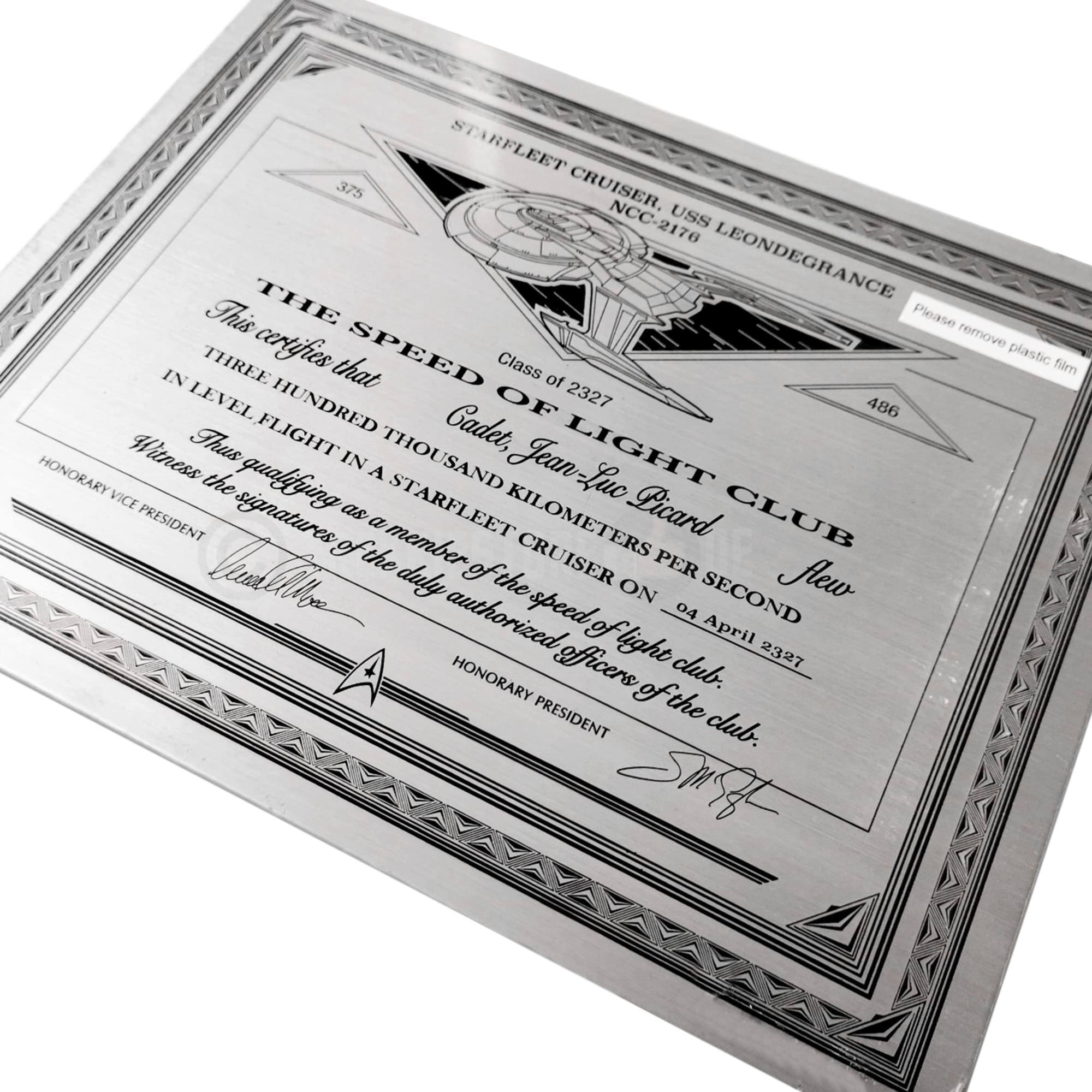 STARFLEET 375 CRUISER, NCC-2176 USS THE LEONDEGRANCE

THE SPEED OF LIGHT CLUB

This certifies that Cadet, Jean-Luc Picard flew in level flight in a STARFLEET CRUISER on 04 April 2327 at a speed of three hundred thousand kilometers per second. Thus qualifying as a member of the Speed of Light Club.

Please remove plastic film

Witness the signatures of the duly authorized officers of the club.

HONORARY VICE PRESIDENT

HONORARY PRESIDENT