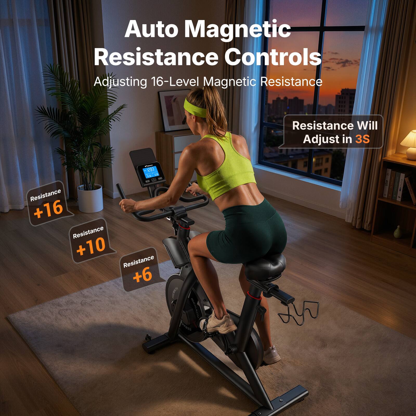 Auto Magnetic Resistance Controls  
Adjusting 16-Level Magnetic Resistance  
Resistance Will Adjust in 3S  

Resistance +16  
Resistance +10  
Resistance +6