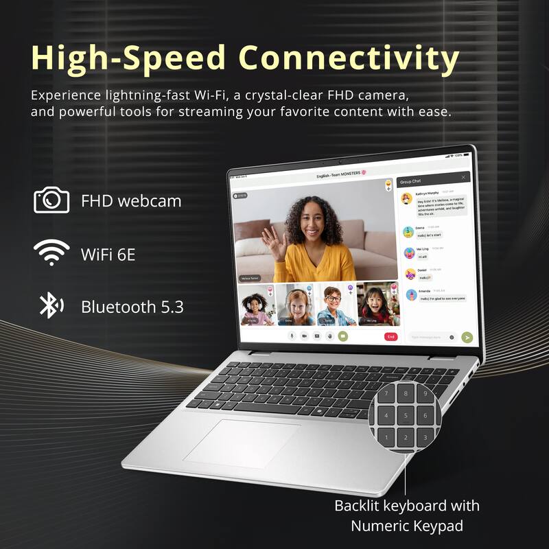 High-Speed Connectivity  
Experience lightning-fast Wi-Fi, a crystal-clear FHD camera, and powerful tools for streaming your favorite content with ease.  

- FHD webcam  
- WiFi 6E  
- Bluetooth 5.3  

Backlit keyboard with Numeric Keypad