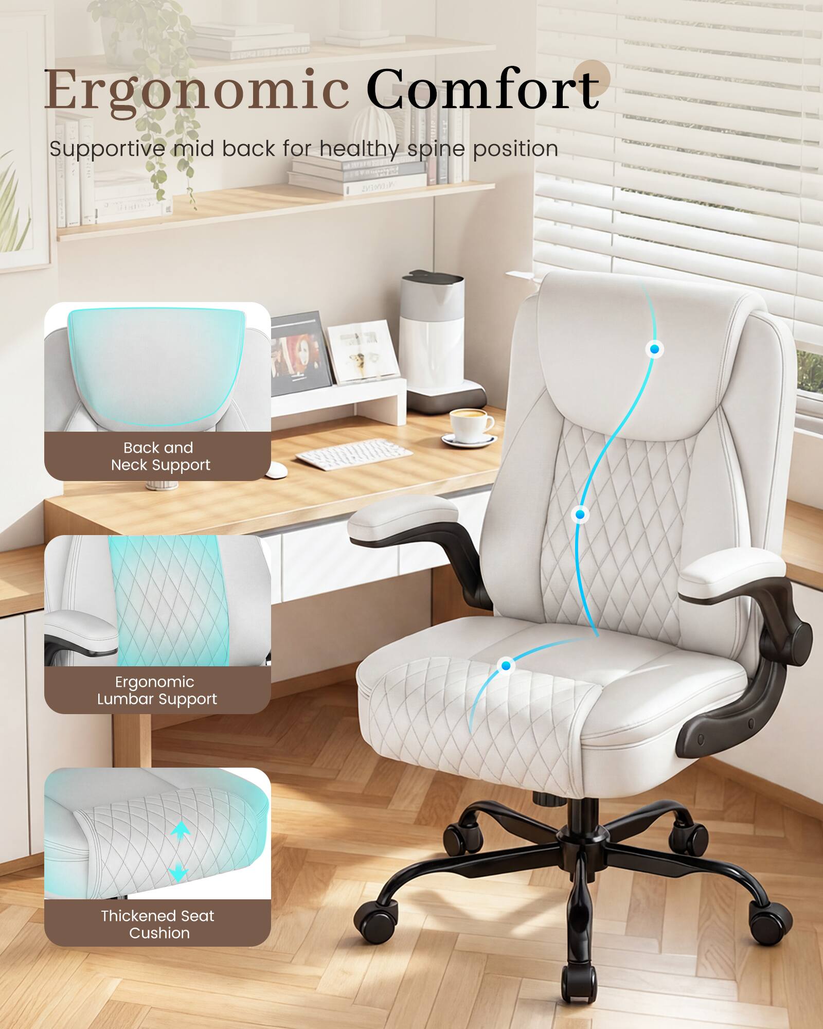 Ergonomic Comfort  
Supportive mid back for healthy spine position  

Back and Neck Support  
Ergonomic Lumbar Support  
Thickened Seat Cushion