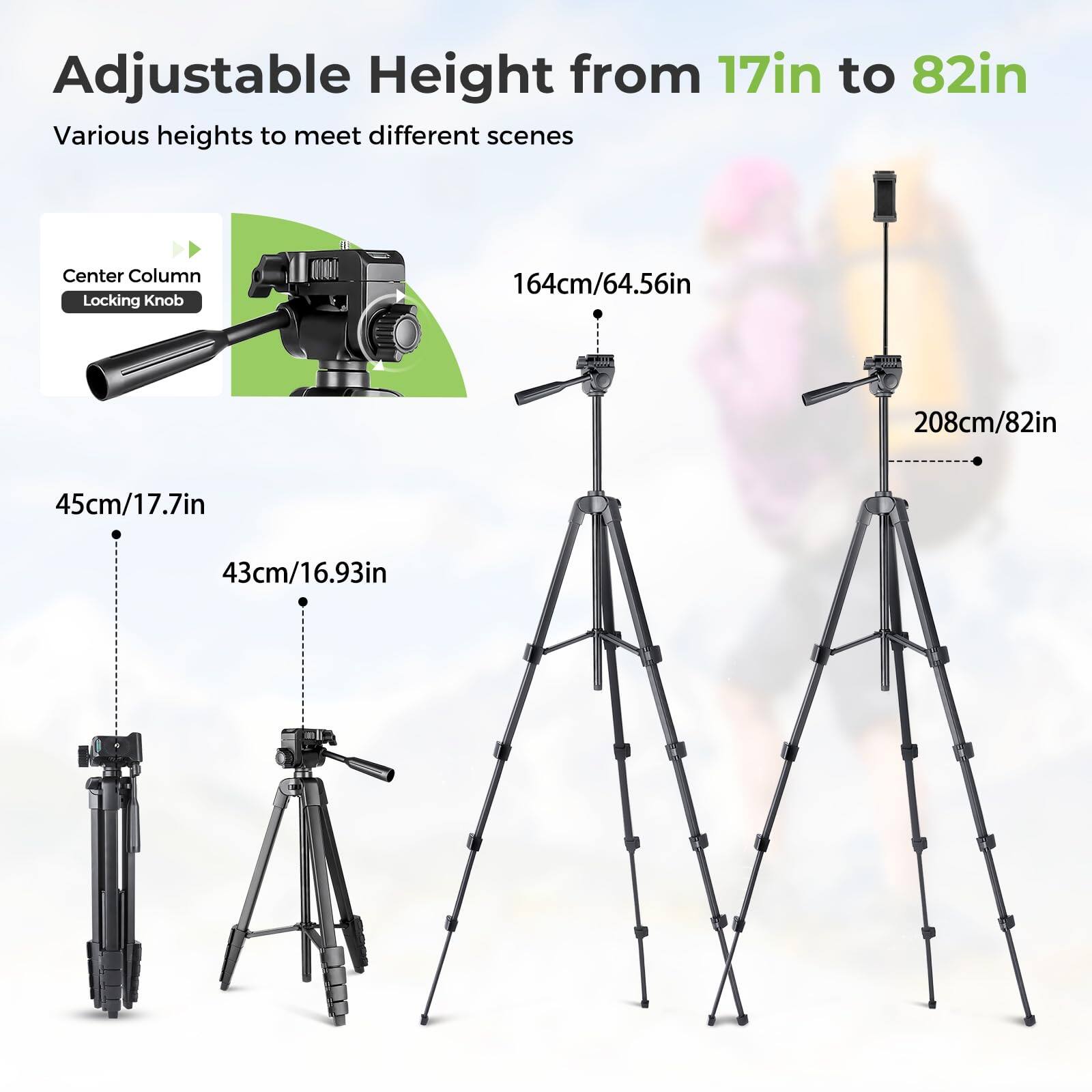 Adjustable Height from 17in to 82in  
Various heights to meet different scenes  

Center Column Locking Knob  

45cm/17.7in  
43cm/16.93in  
164cm/64.56in  
208cm/82in
