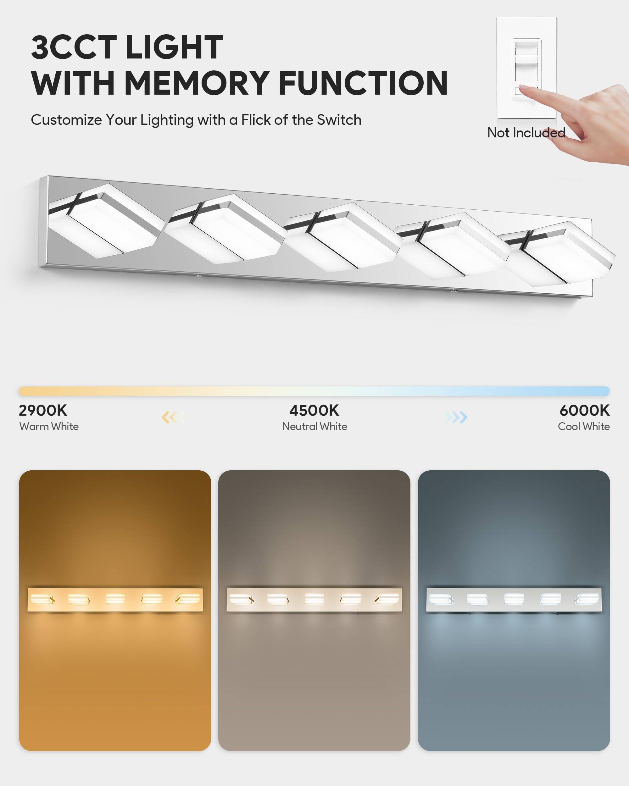 3CCT LIGHT WITH MEMORY FUNCTION

Customize Your Lighting with a Flick of the Switch

Not Included

2900K Warm White

4500K Neutral White

6000K Cool White