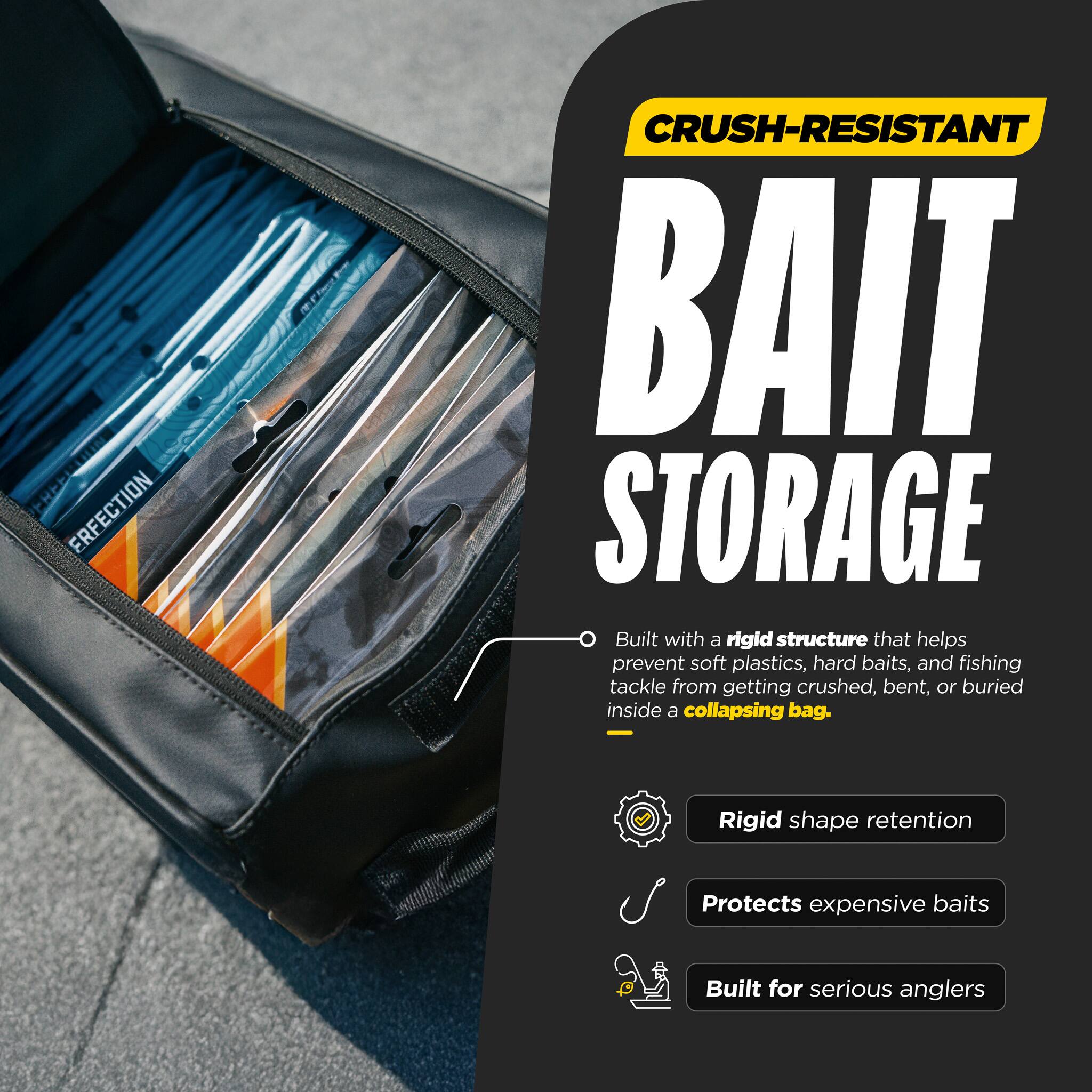 CRUSH-RESISTANT BAIT STORAGE

Built with a rigid structure that helps prevent soft plastics, hard baits, and fishing tackle from getting crushed, bent, or buried inside a collapsing bag.

- Rigid shape retention
- Protects expensive baits
- Built for serious anglers