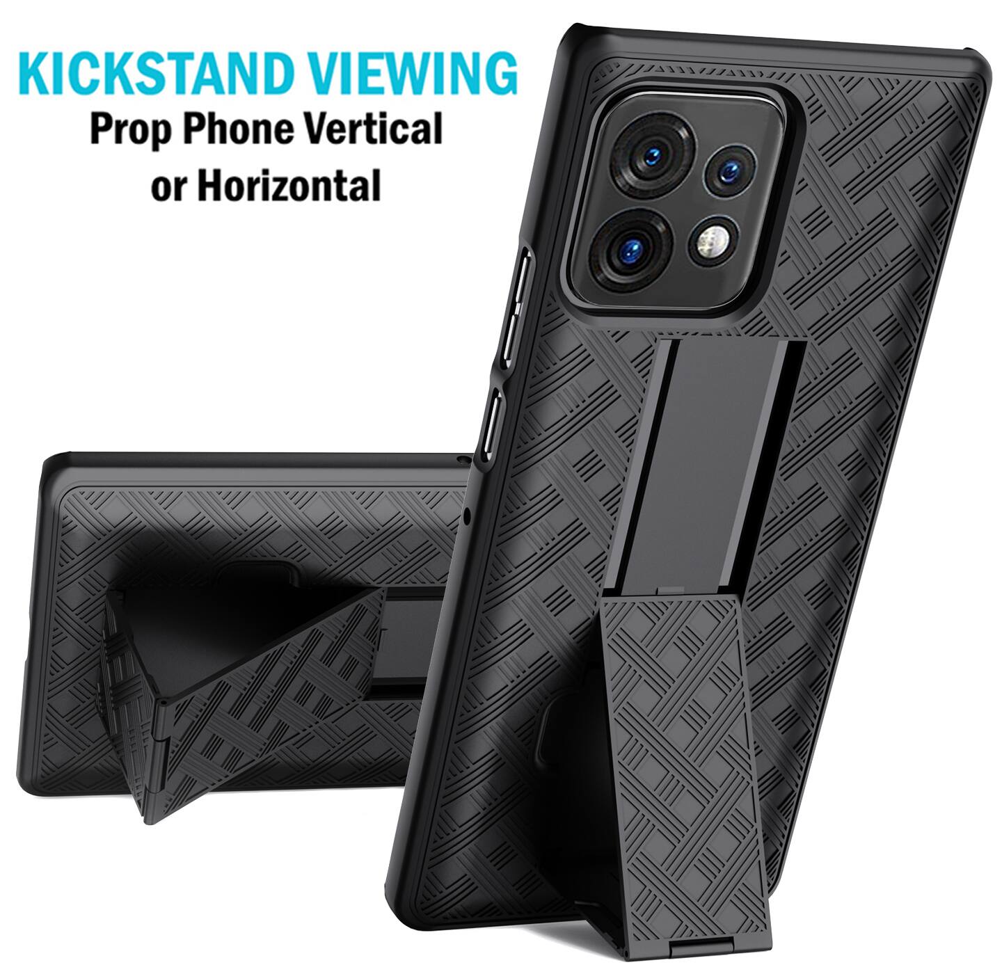 KICKSTAND VIEWING  
Prop Phone Vertical or Horizontal