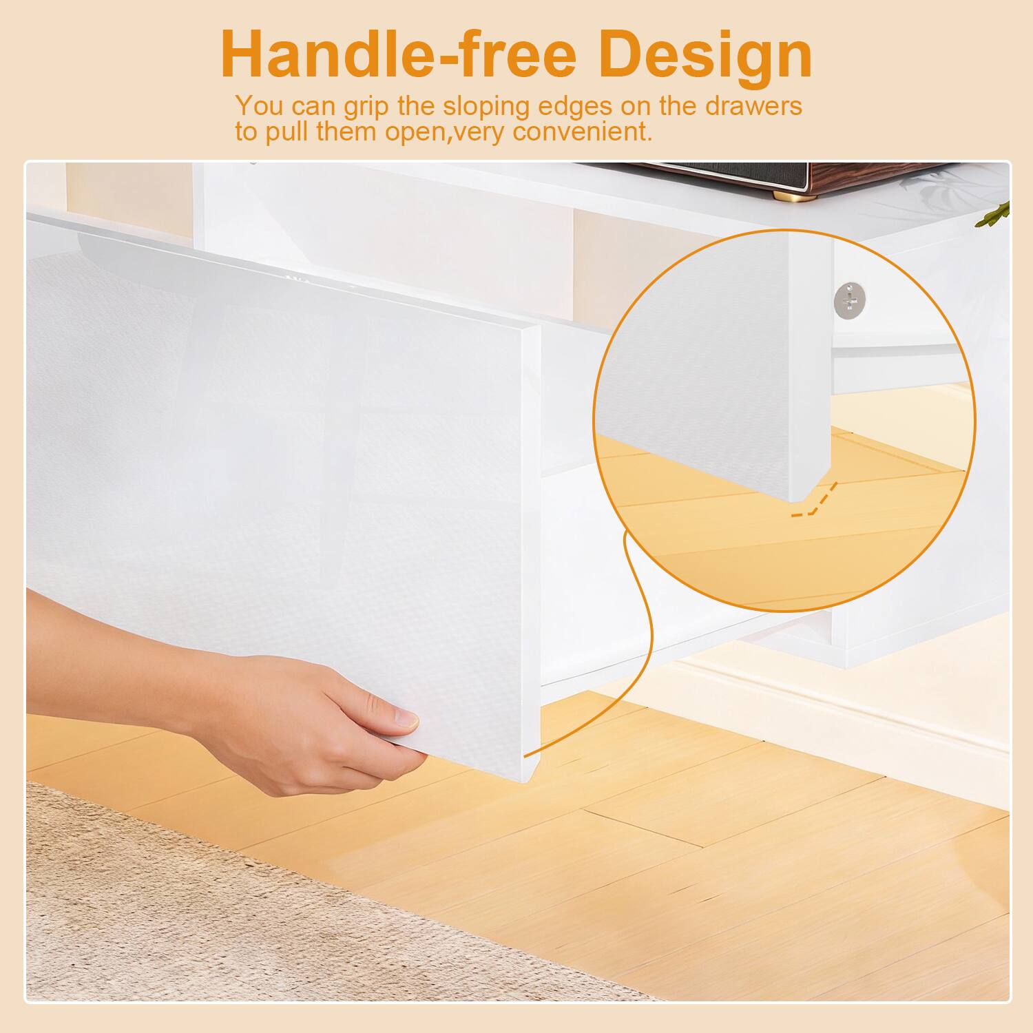 Handle-free Design  
You can grip the sloping edges on the drawers to pull them open, very convenient.