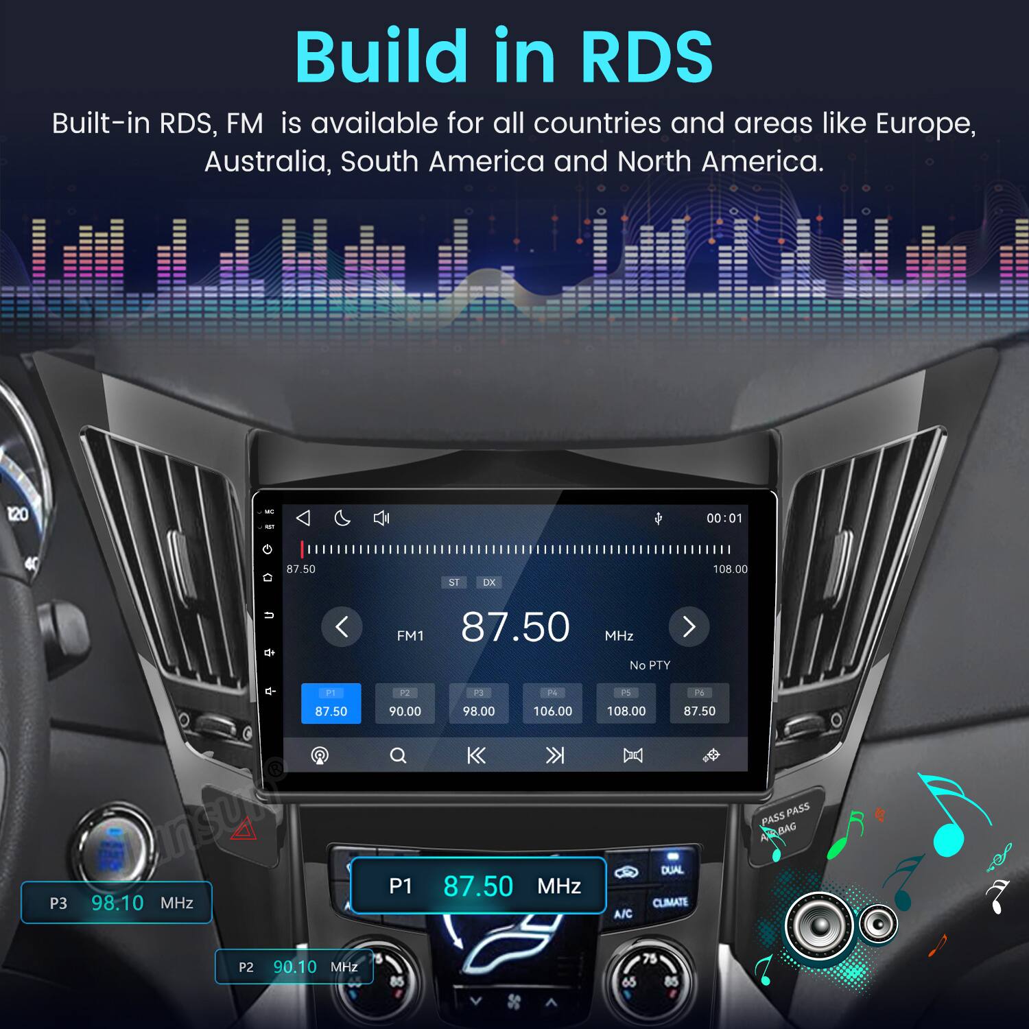 Build in RDS  
Built-in RDS, FM is available for all countries and areas like Europe, Australia, South America and North America.