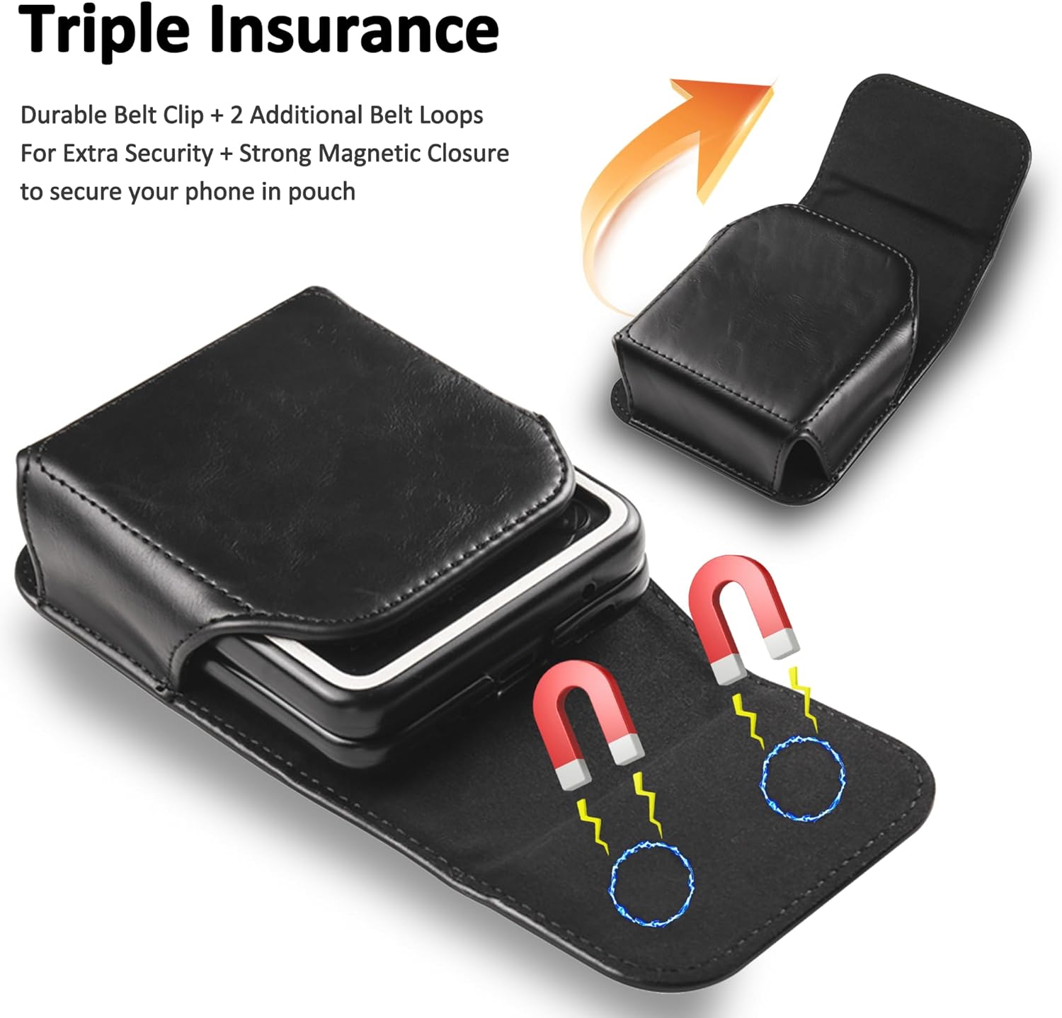 Triple Insurance

Durable Belt Clip + 2 Additional Belt Loops  
For Extra Security + Strong Magnetic Closure  
to secure your phone in pouch