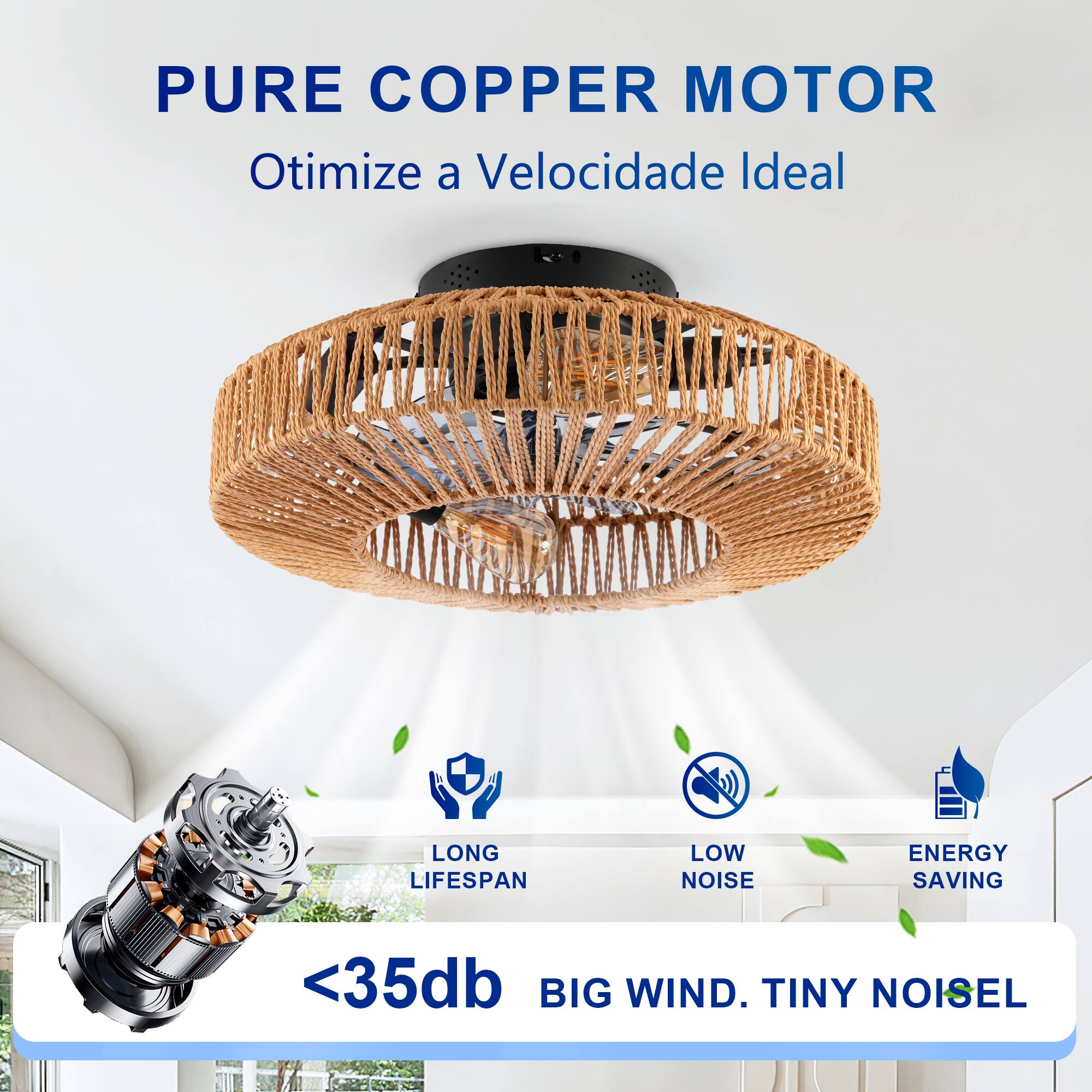 PURE COPPER MOTOR  
Otimiza a Velocidade Ideal  

LONG LIFESPAN  
LOW NOISE  
ENERGY SAVING  

<35db  
BIG WIND. TINY NOISE
