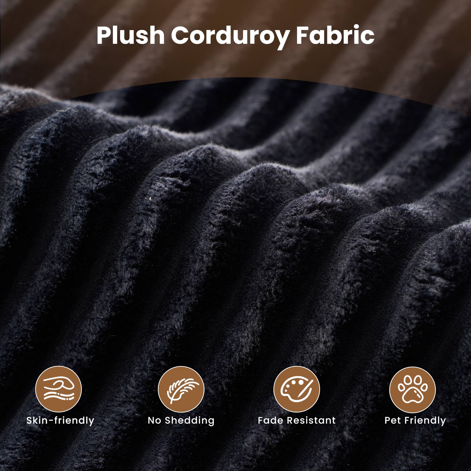 Plush Corduroy Fabric

- Skin-friendly
- No Shedding
- Fade Resistant
- Pet Friendly