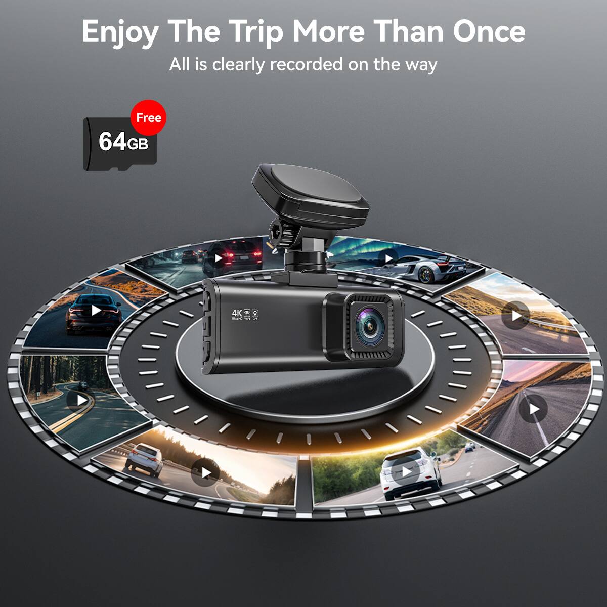 Enjoy The Trip More Than Once  
All is clearly recorded on the way  
Free 64GB 4K