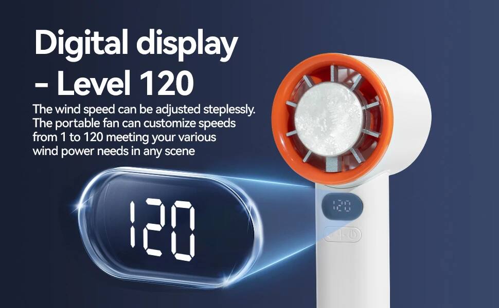 Digital display - Level 120  
The wind speed can be adjusted steplessly.  
The portable fan can customize speeds from 1 to 120 meeting your various wind power needs in any scene.