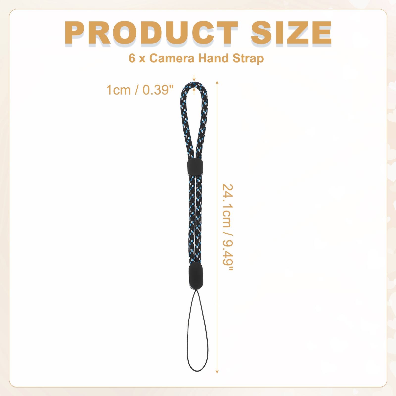 PRODUCT SIZE  
6 x Camera Hand Strap  
1cm / 0.39"  
24.1cm / 9.49"