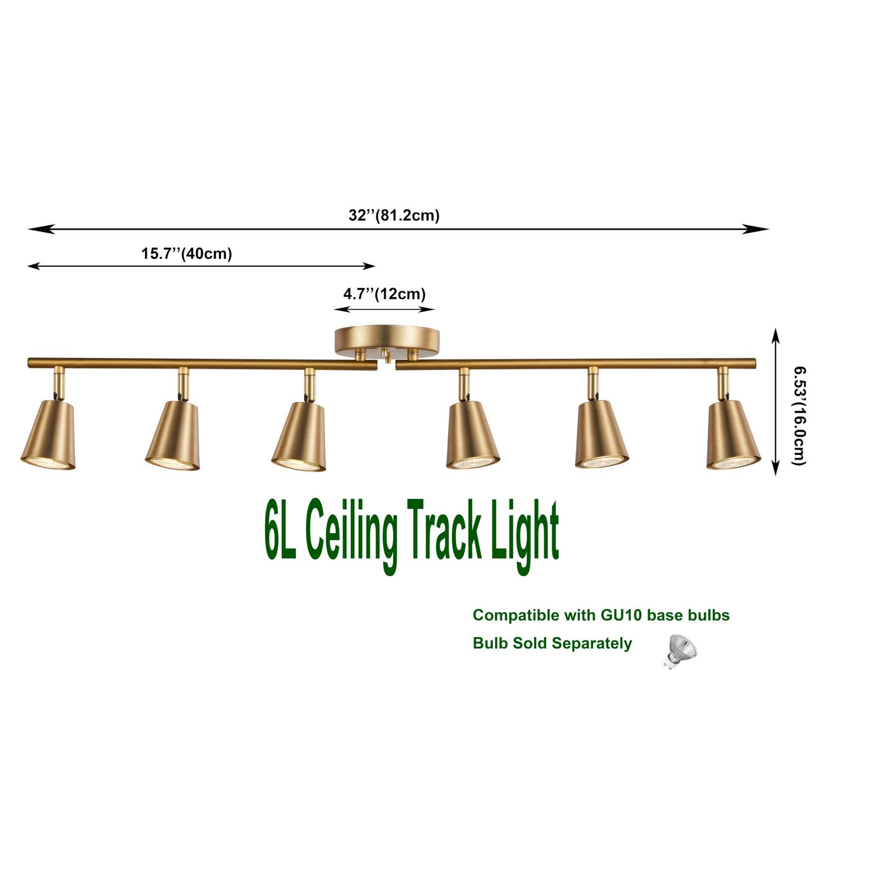 32" (81.2cm)  
15.7" (40cm)  
4.7" (12cm)  
6L Ceiling Track Light  
Compatible with GU10 base bulbs  
Bulb Sold Separately