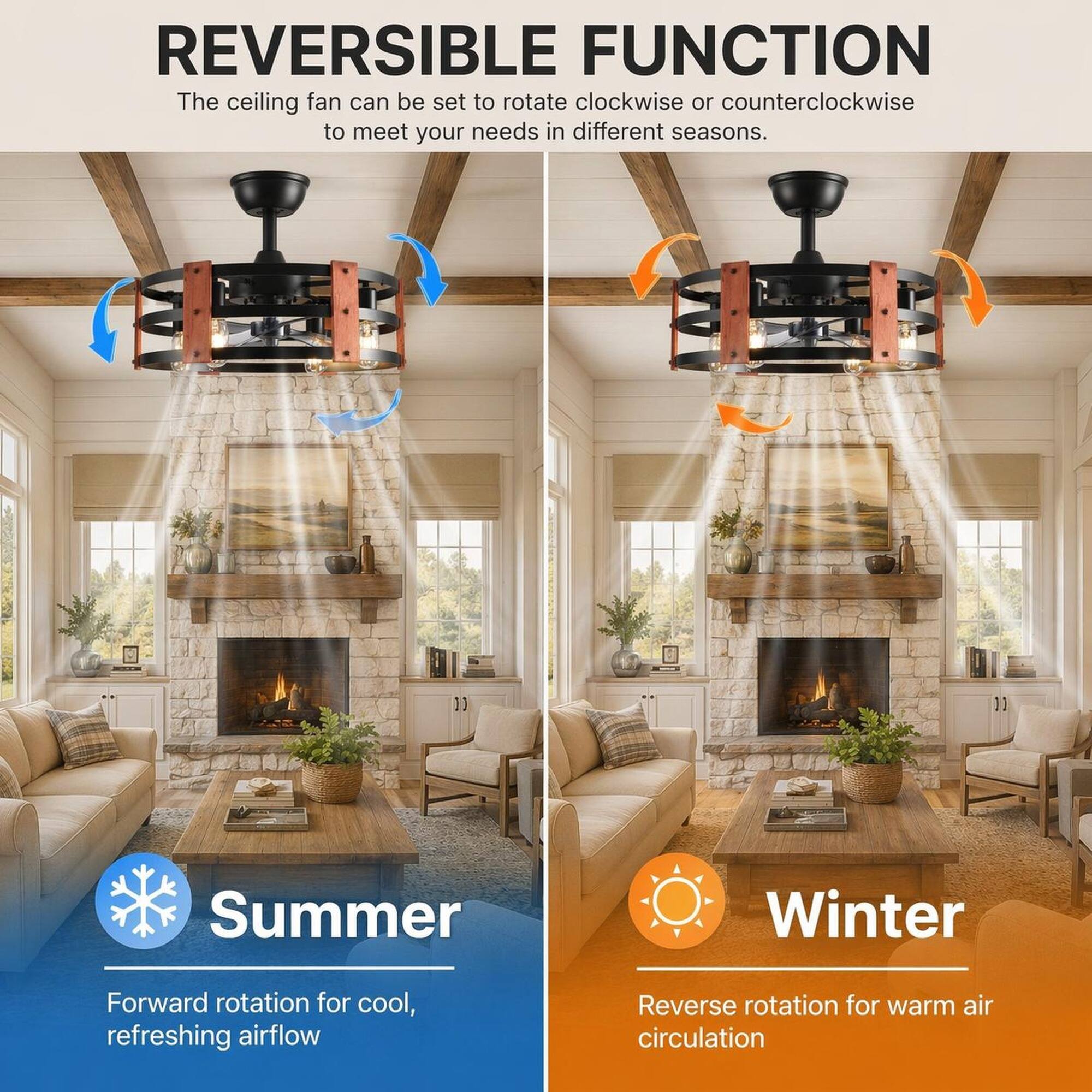 REVERSIBLE FUNCTION  
The ceiling fan can be set to rotate clockwise or counterclockwise to meet your needs in different seasons.

Summer  
Forward rotation for cool, refreshing airflow

Winter  
Reverse rotation for warm air circulation