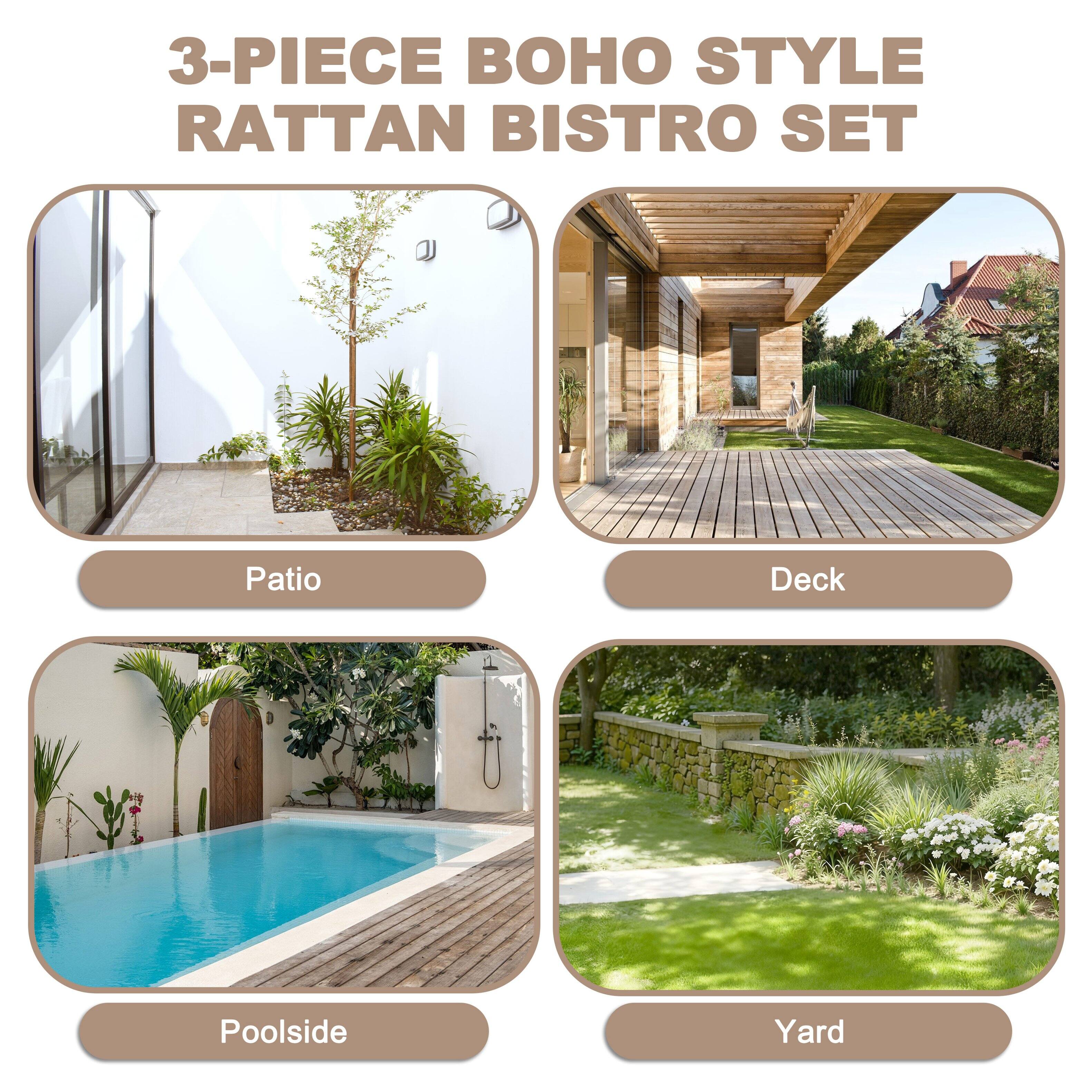 3-PIECE BOHO STYLE RATTAN BISTRO SET

Patio  
Deck  
Poolside  
Yard