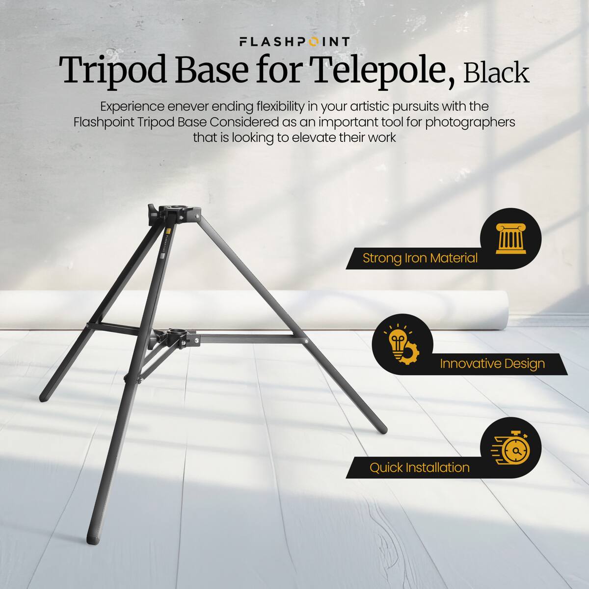FLASHPOINT Tripod Base for Telepole, Black

Experience never-ending flexibility in your artistic pursuits with the Flashpoint Tripod Base. Considered as an important tool for photographers that is looking to elevate their work.

- Strong Iron Material
- Innovative Design
- Quick Installation