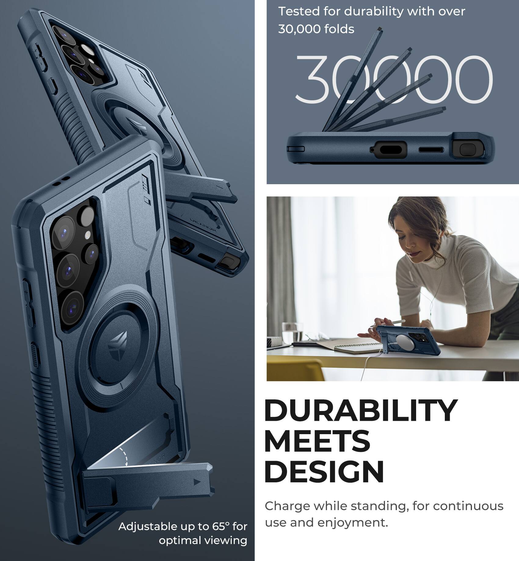 Tested for durability with over 30,000 folds

30,000

Adjustable up to 65° for optimal viewing

DURABILITY MEETS DESIGN

Charge while standing, for continuous use and enjoyment.