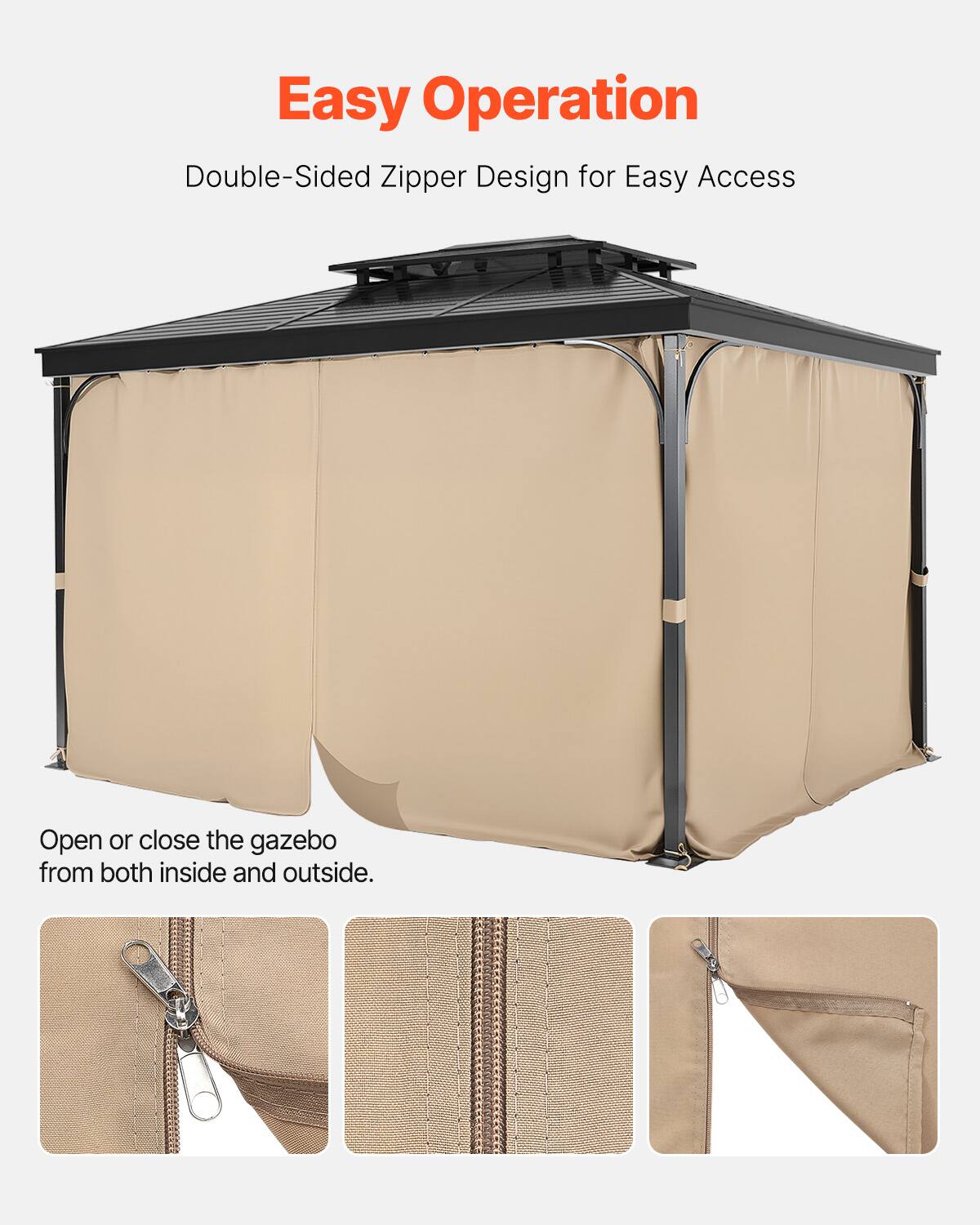 Easy Operation  
Double-Sided Zipper Design for Easy Access  

Open or close the gazebo from both inside and outside.