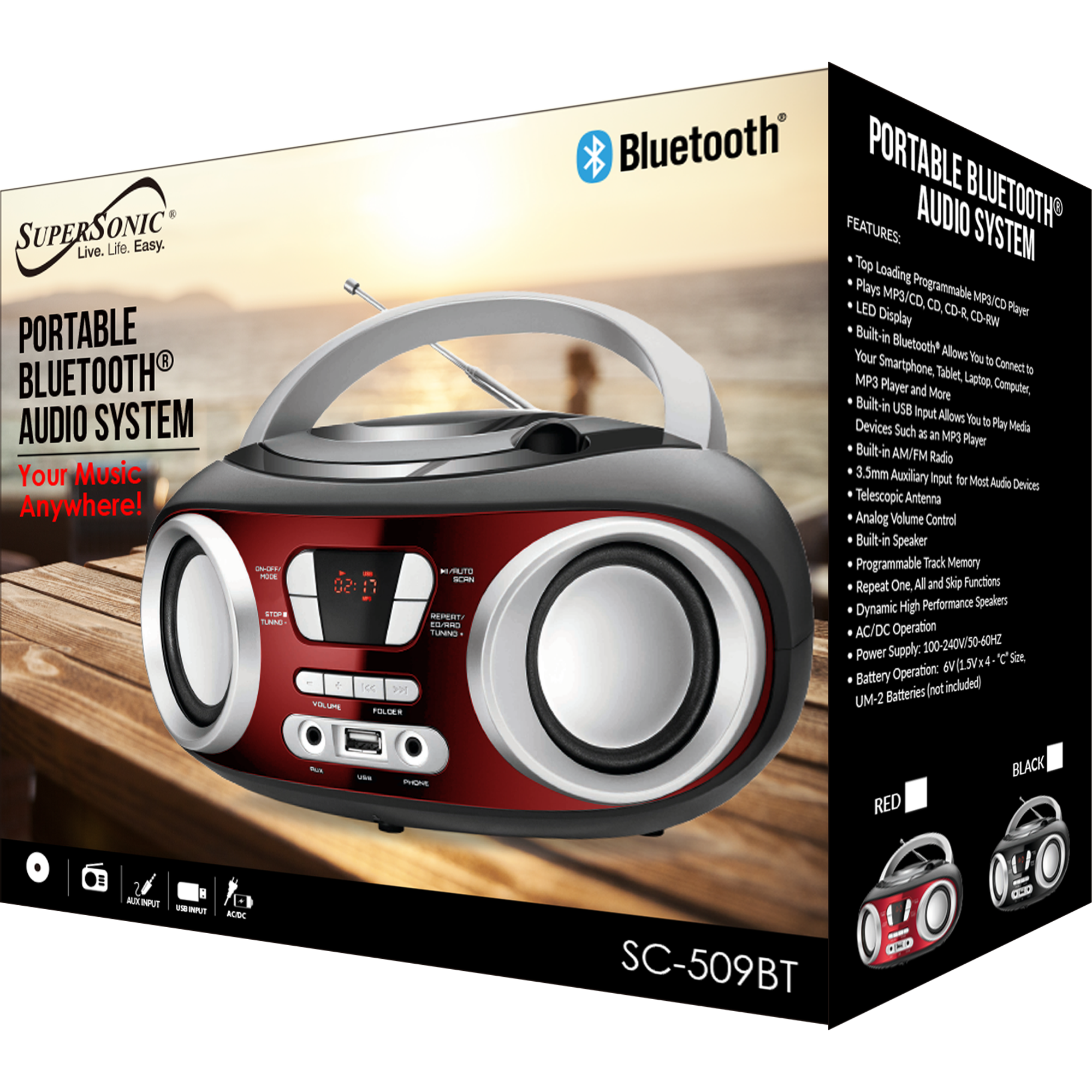 SUPERSONIC Live. Life. Easy.  
PORTABLE BLUETOOTH AUDIO SYSTEM  
Your Music Anywhere!  

PORTABLE BLUETOOTH AUDIO SYSTEM  
FEATURES:  
- Top Loading Programmable MPS/CD, CD-R, CD-RW  
- LED Display  
- Built-in Bluetooth® Allows You to Connect to Smartphone, Tablet, Laptop, Computer, More  
- Built-in USB Input Allows You to Play Media Devices Such as an MPS Player  
- Built-in AM/FM Radio  
- 3.5mm Auxiliary Input for Most Audio Devices  
- Telescopic Antenna  
- Analog Volume Control  
- Built-in Speaker  
- Programmable Track Memory  
- Repeat One, All and Skip Functions  
- Dynamic High Performance Speakers  
- AC/DC Operation  
- Power Supply: 100-240V~50-60Hz  
- Battery Operation: 6V (1.5V x 4) Size: UM-2 Batteries (not included)  

SC-509BT