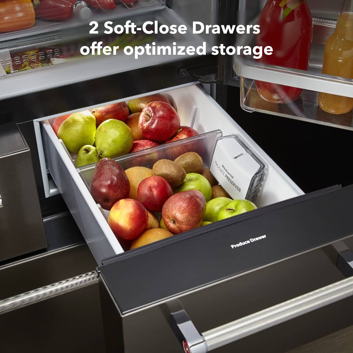 2 Soft-Close Drawers offer optimized storage
Produce Drawer
