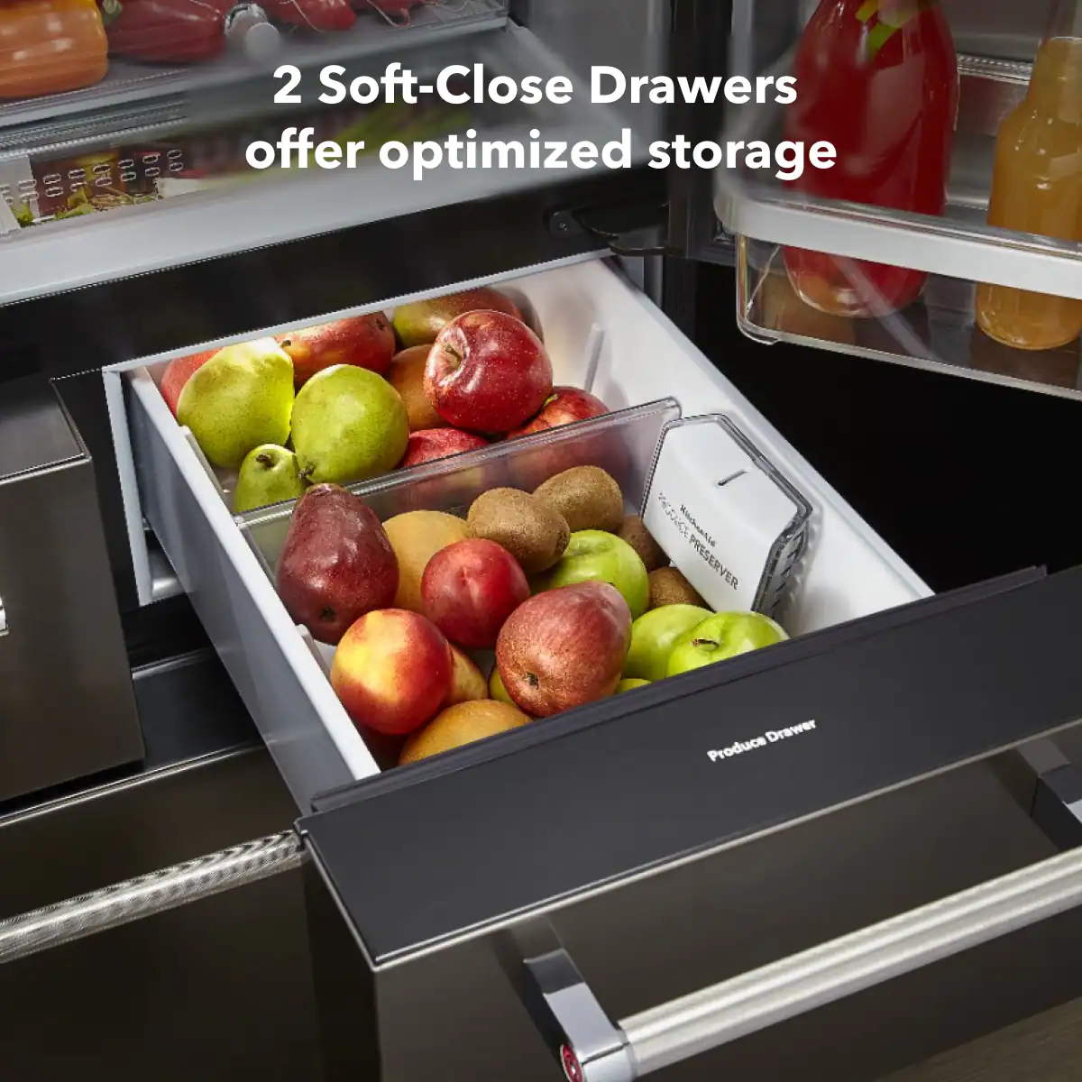 2 Soft-Close Drawers offer optimized storage

Produce Drawer