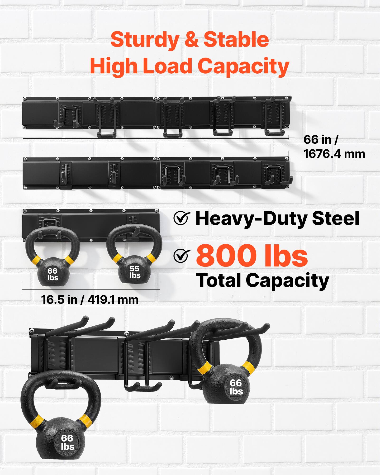 Sturdy & Stable High Load Capacity

66 in / 1676.4 mm

66 lbs 16.5 in / 419.1 mm

Heavy-Duty Steel 800 lbs Total Capacity

66 lbs