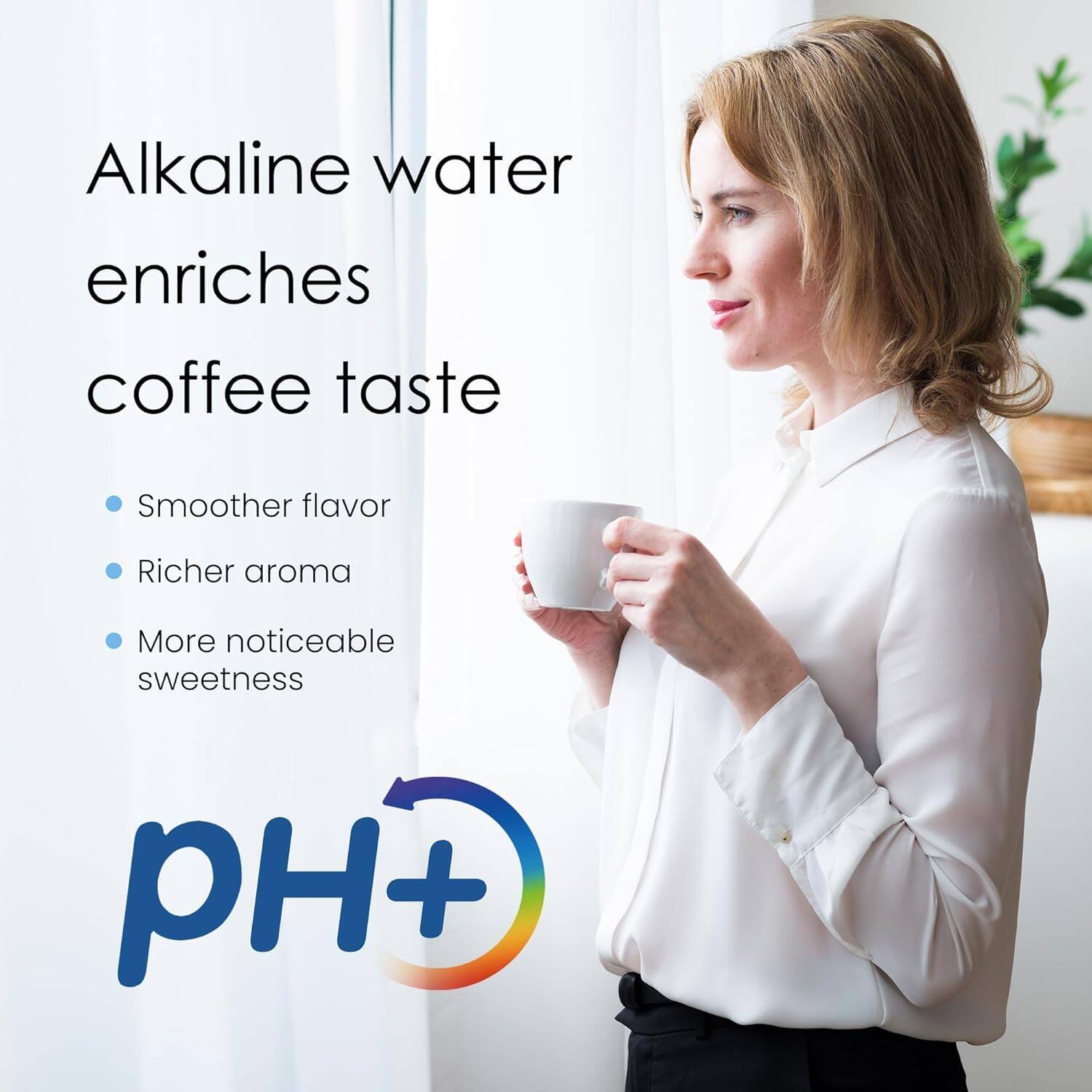 Alkaline water enriches coffee taste

- Smoother flavor
- Richer aroma
- More noticeable sweetness

pH+