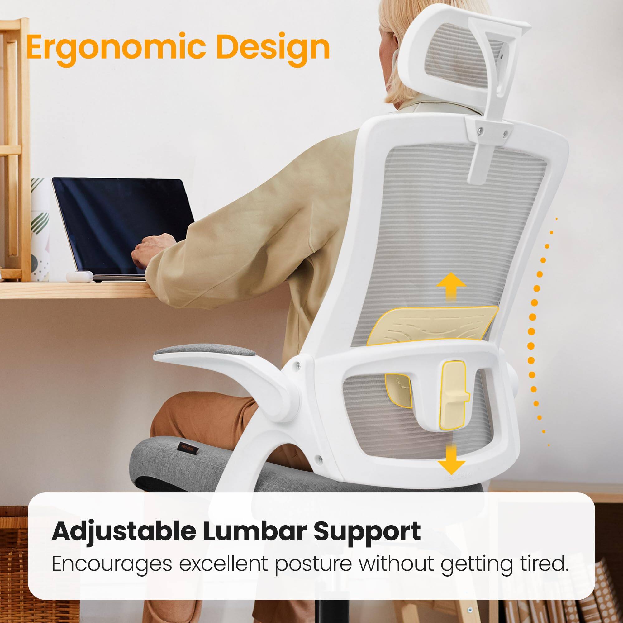 Ergonomic Design

Adjustable Lumbar Support

Encourages excellent posture without getting tired.