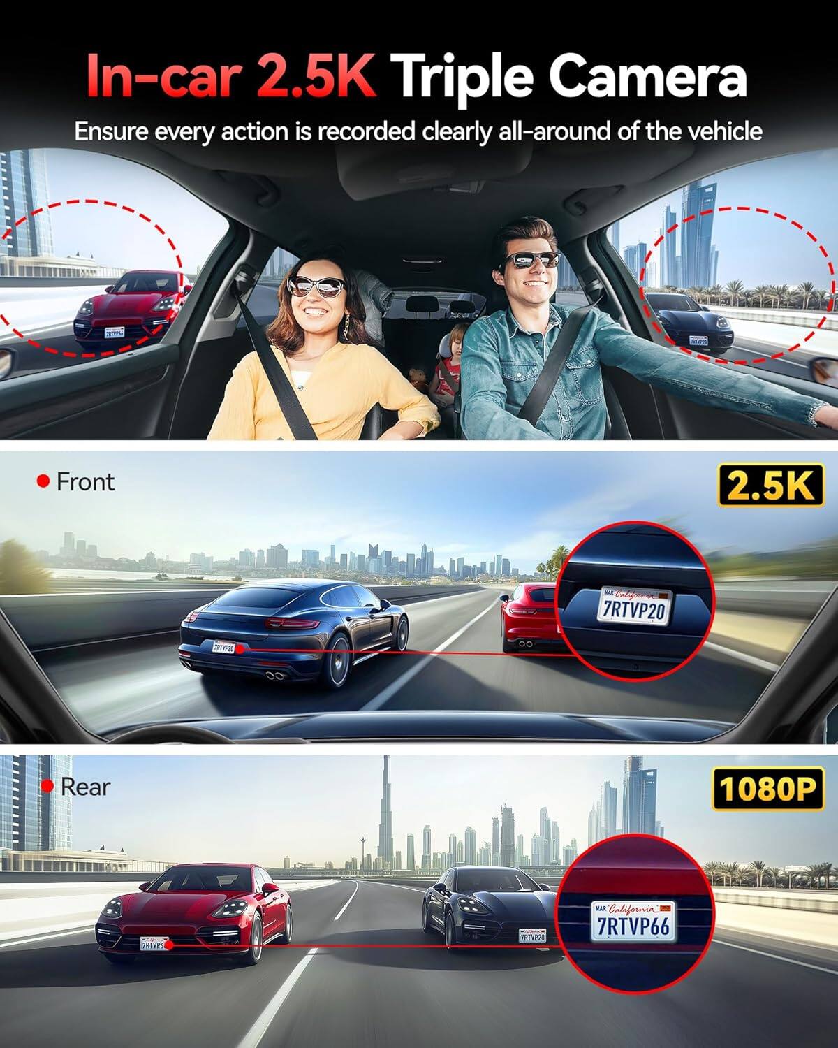 In-car 2.5K Triple Camera  
Ensure every action is recorded clearly all-around of the vehicle  

Front  
2.5K  

Rear  
1080P  

7RTVP20  
7RTVP66