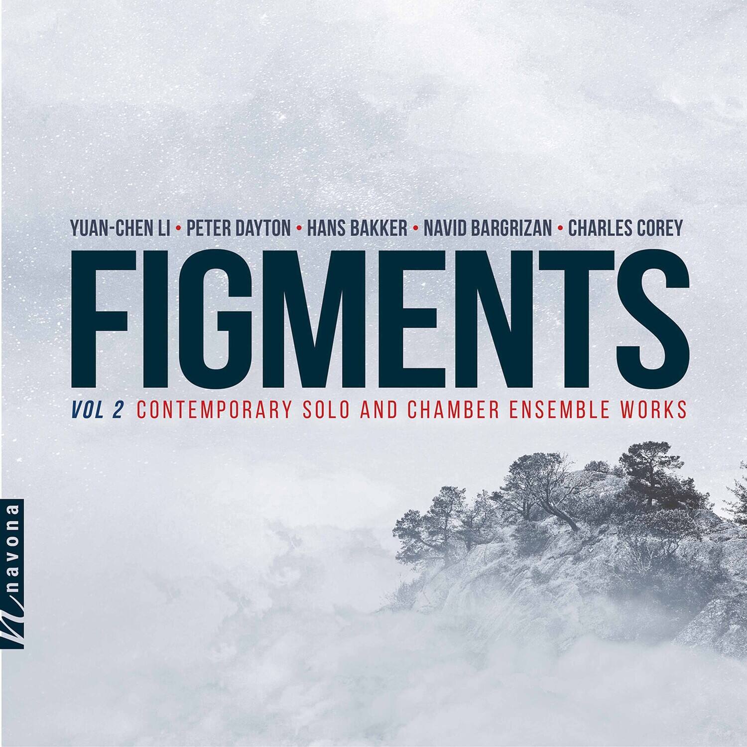 YUAN-CHEN LI • PETER DAYTON • HANS BAKKER • NAVID BARGRIZAN • CHARLES COREY

FIGMENTS

VOL 2 CONTEMPORARY SOLO AND CHAMBER ENSEMBLE WORKS

navona