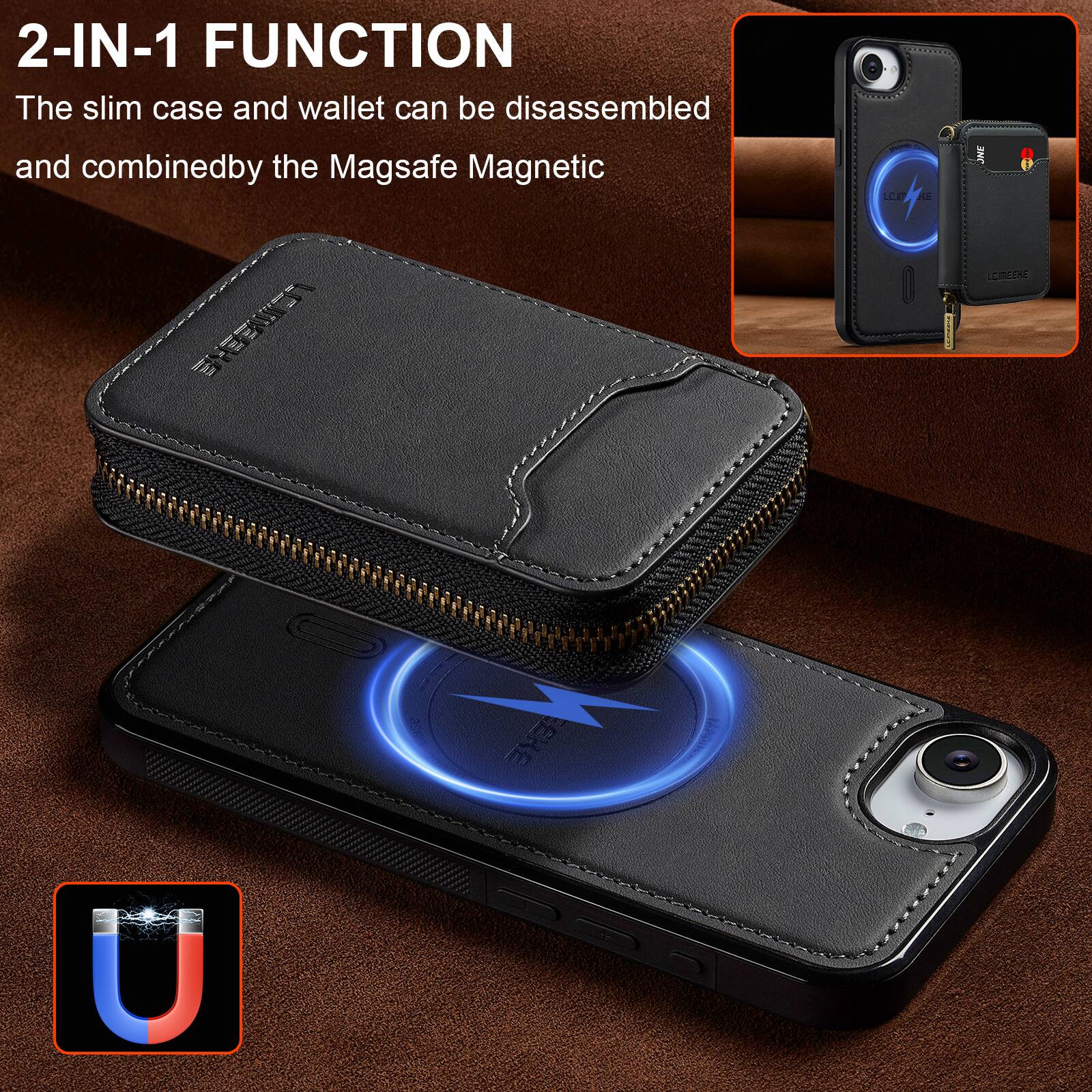 2-IN-1 FUNCTION  
The slim case and wallet can be disassembled and combined by the Magsafe Magnetic