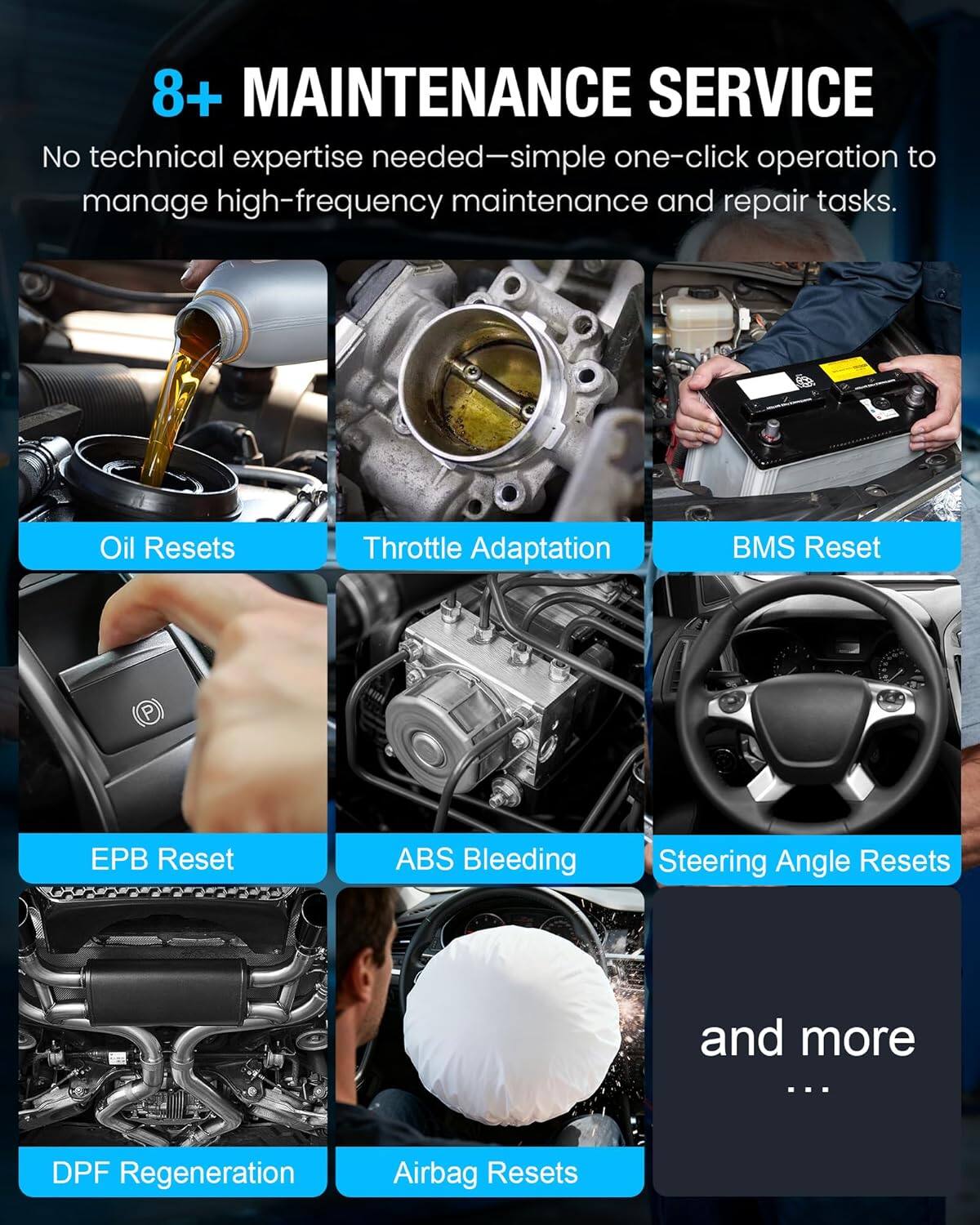 8+ MAINTENANCE SERVICE  
No technical expertise needed—simple one-click operation to manage high-frequency maintenance and repair tasks.  

- Oil Resets  
- Throttle Adaptation  
- BMS Reset  
- EPB Reset  
- ABS Bleeding  
- Steering Angle Resets  
- DPF Regeneration  
- Airbag Resets  

and more ...