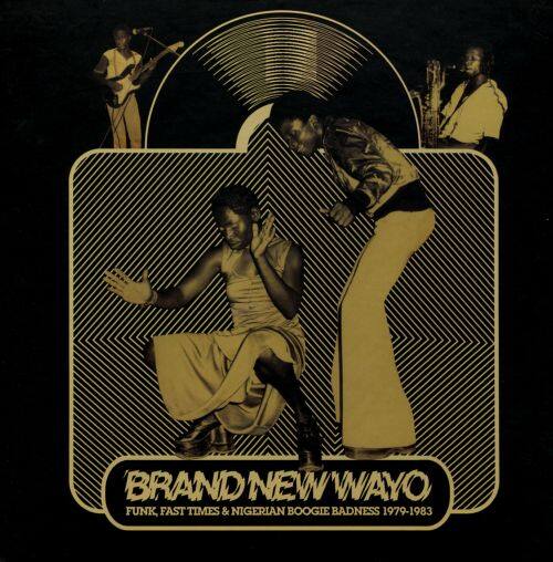 Brand New Wayo: Funk, Fast Times & Nigerian Boogie Badness 1979-1983 [LP] - VINYL