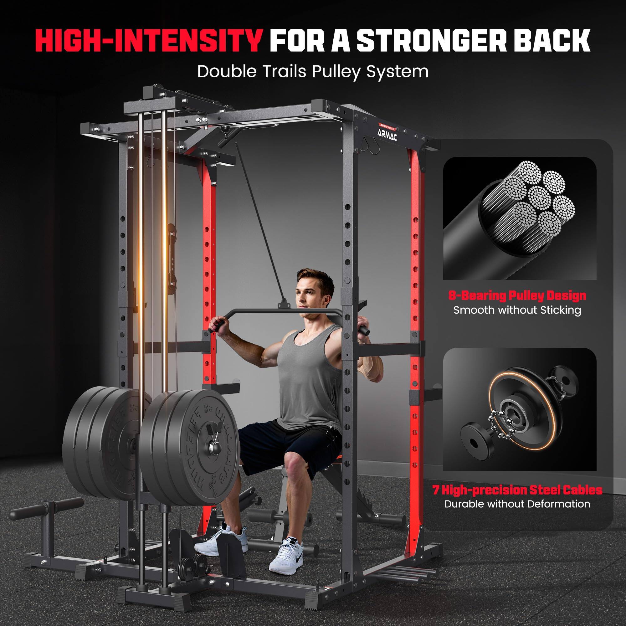 HIGH-INTENSITY FOR A STRONGER BACK  
Double Trails Pulley System  

8-Bearing Pulley Design  
Smooth without Sticking  

7 High-precision Steel Cables  
Durable without Deformation
