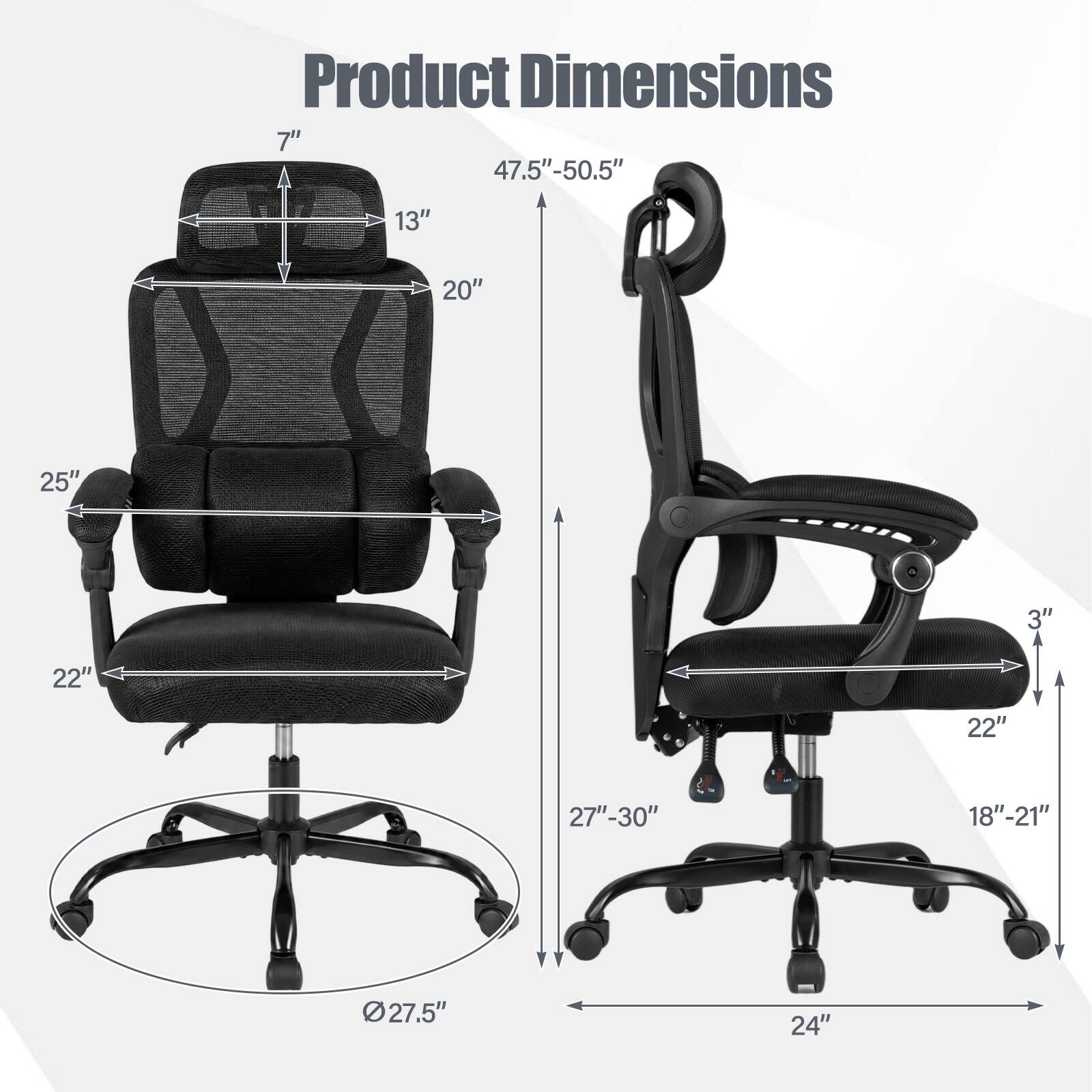 Product Dimensions

- 7"
- 13"
- 20"
- 25"
- 22"
- 27.5"
- 47.5"-50.5"
- 3"
- 22"
- 27"-30"
- 18"-21"
- 24"